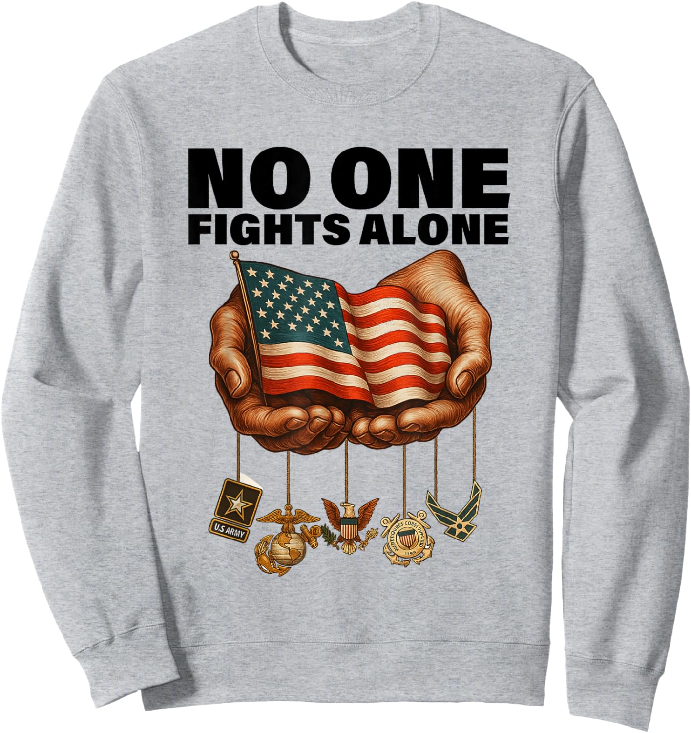United States Armed Forces USA No One Fights That Alone Sweatshirt - Sweatshirt | Ash