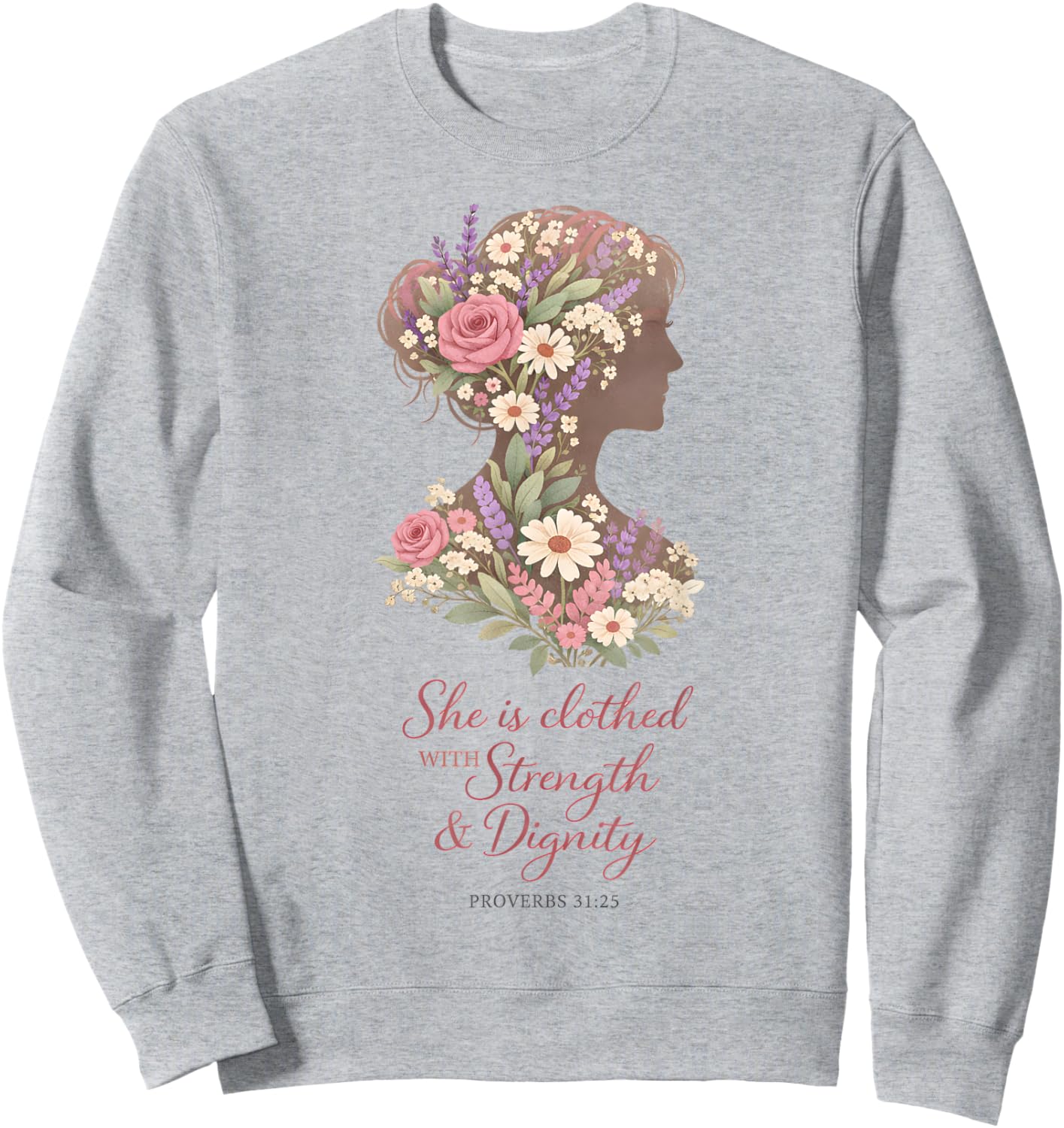 Flower Christian Woman Proverbs 31 25 Botanical Floral Faith Sweatshirt - Sweatshirt | Ash