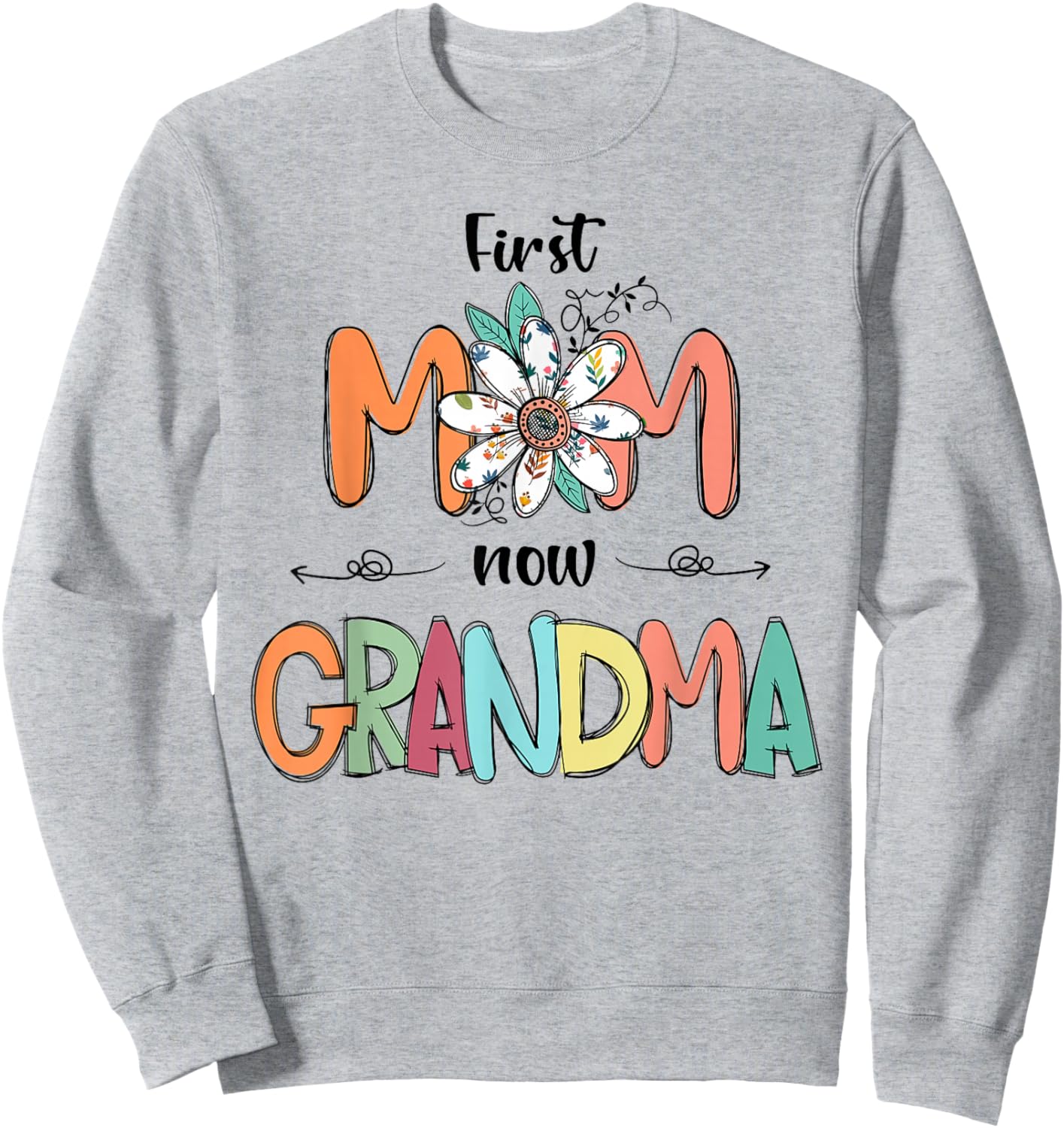 First Mom Now Grandma Floral Colorful Design Sweatshirt - Sweatshirt | Ash
