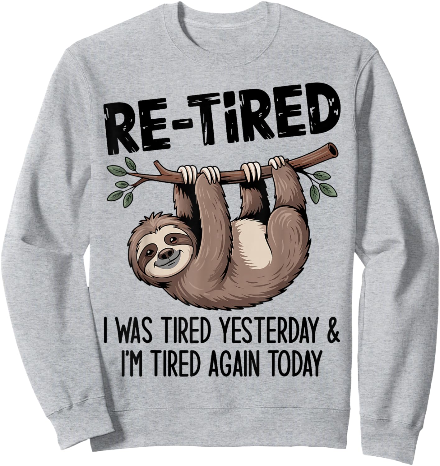 Funny Re-Tired I was Tired Yesterday & I’m Tired Again Today Sweatshirt - Sweatshirt | Ash