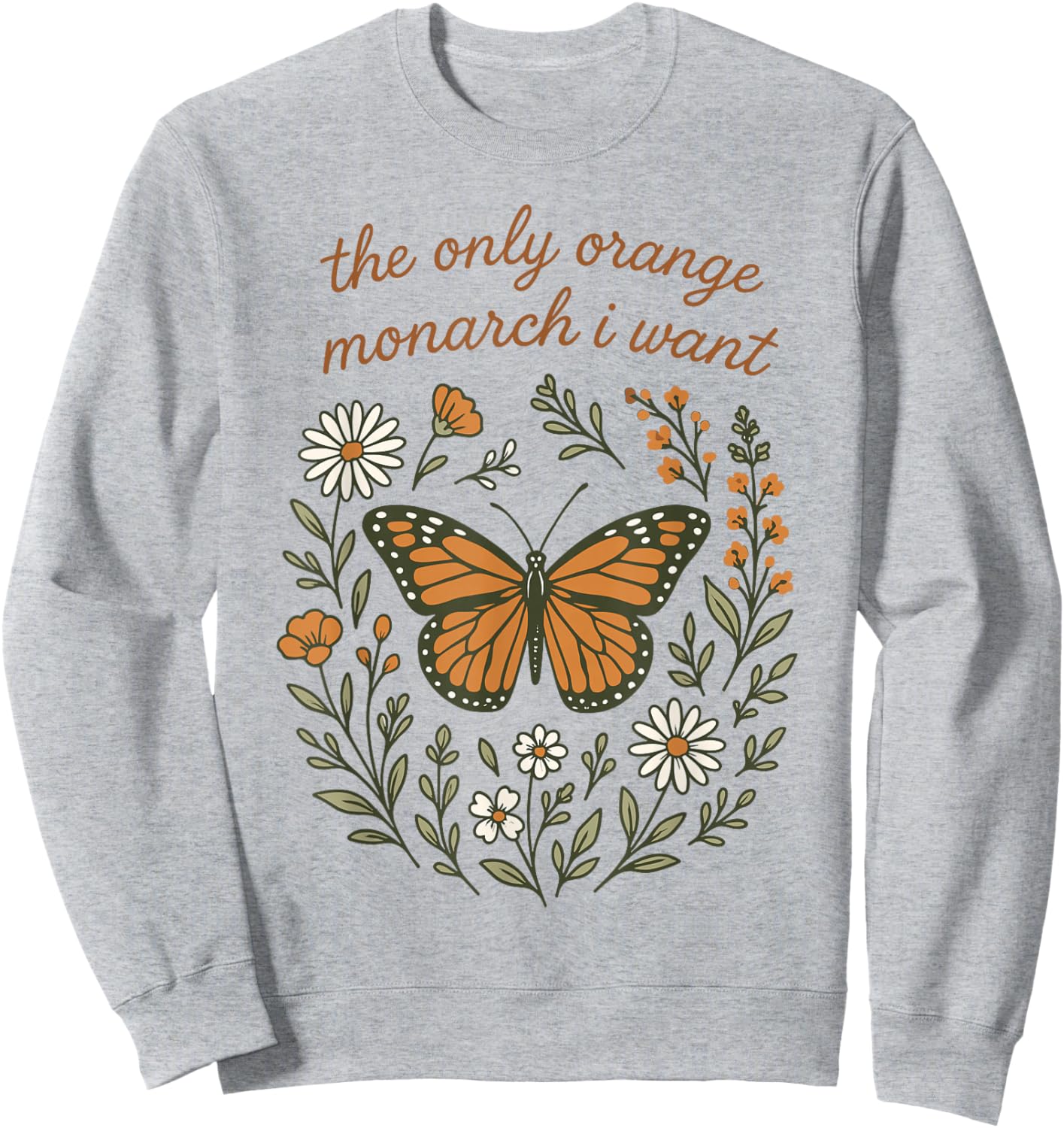 The Only Orange Monarch I Want Boho Floral Butterfly Sweatshirt - Sweatshirt | Ash