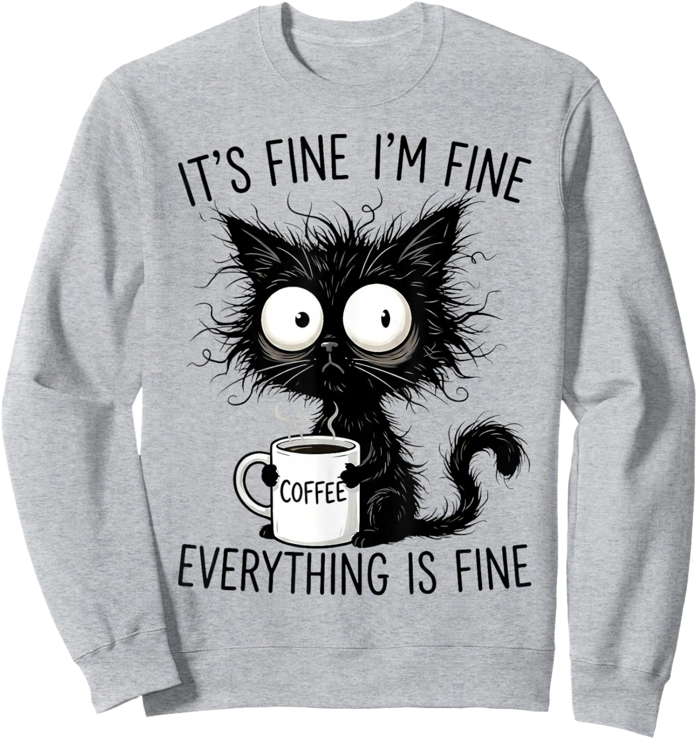 Its Fine Im Fine Coffee Cat Everything is Fine Sweatshirt - Sweatshirt | Ash