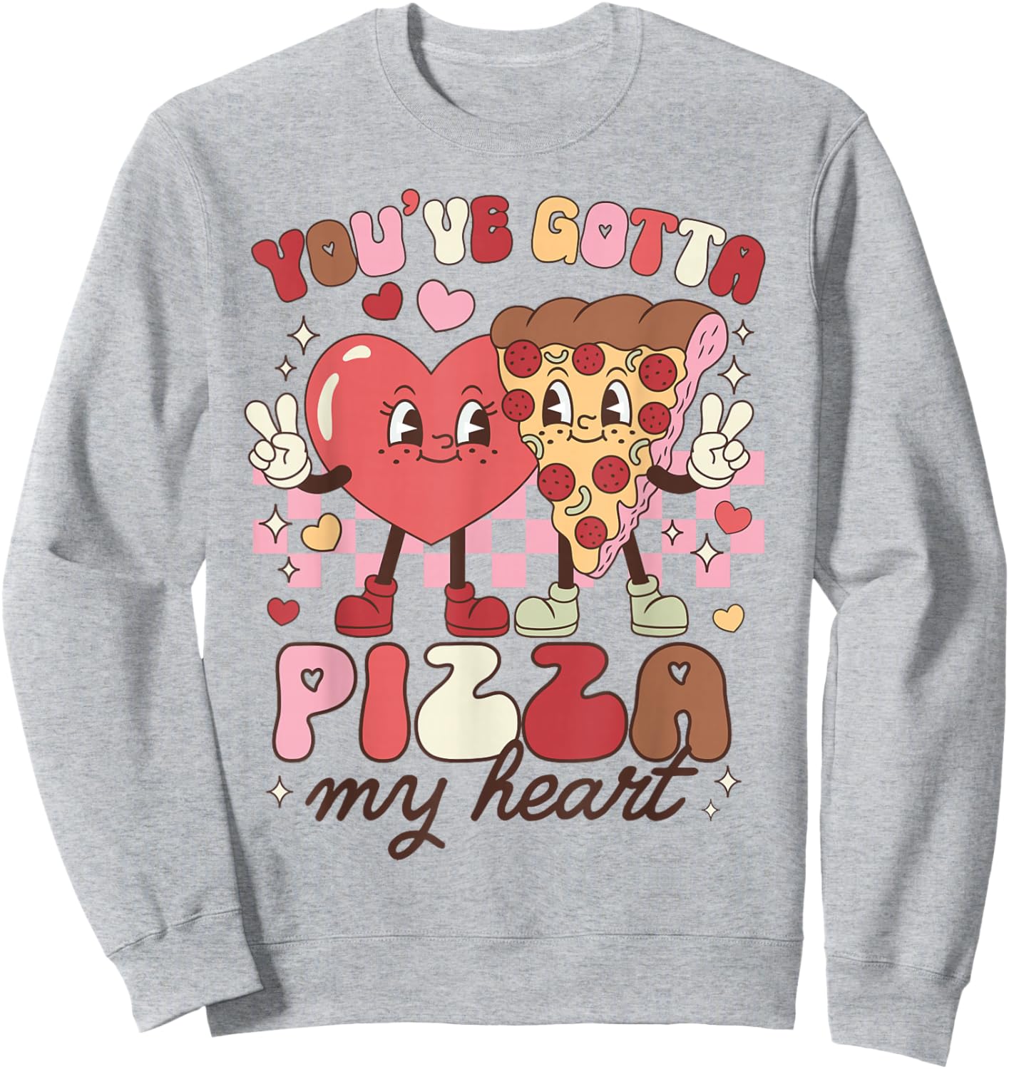 Pizza Valentines Day You've Gotta Pizza of My Heart Foodie Sweatshirt - Sweatshirt | Ash