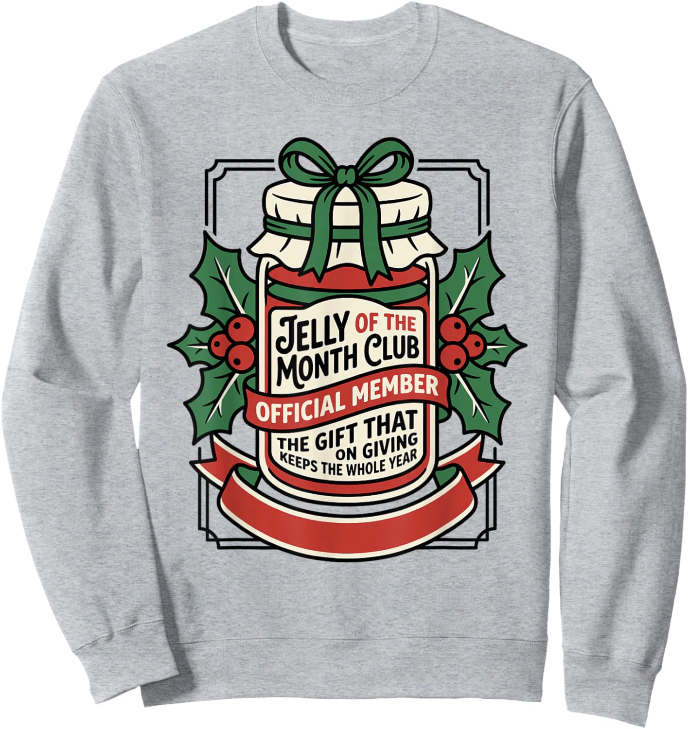 Jelly of The Month Club T Christmas Sweatshirt - Sweatshirt | Ash