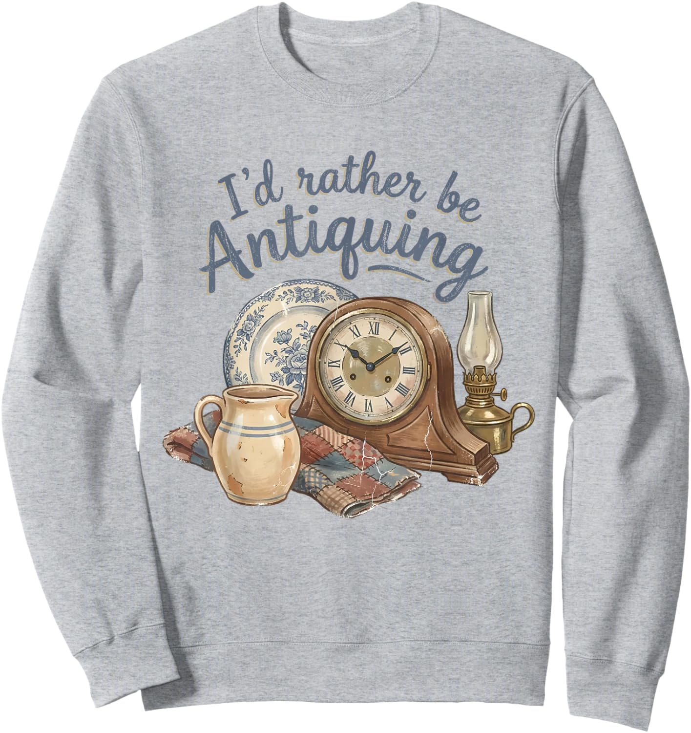 I'd Rather Be Antiquing Vintage Antiques Collector Lover Sweatshirt - Sweatshirt | Ash