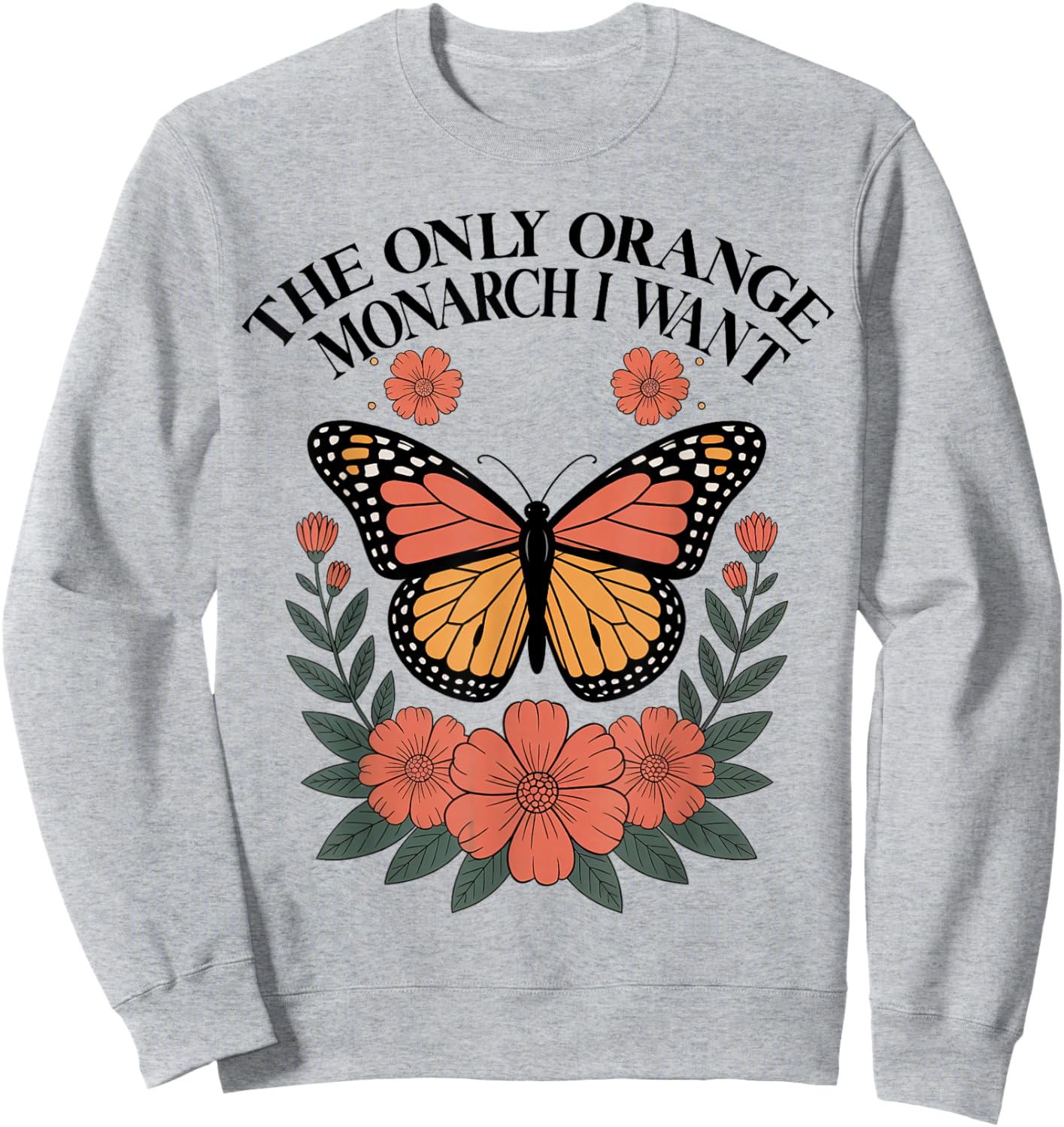 The Only Orange Monarch I Want Monarch Butterfly Sweatshirt - Sweatshirt | Ash
