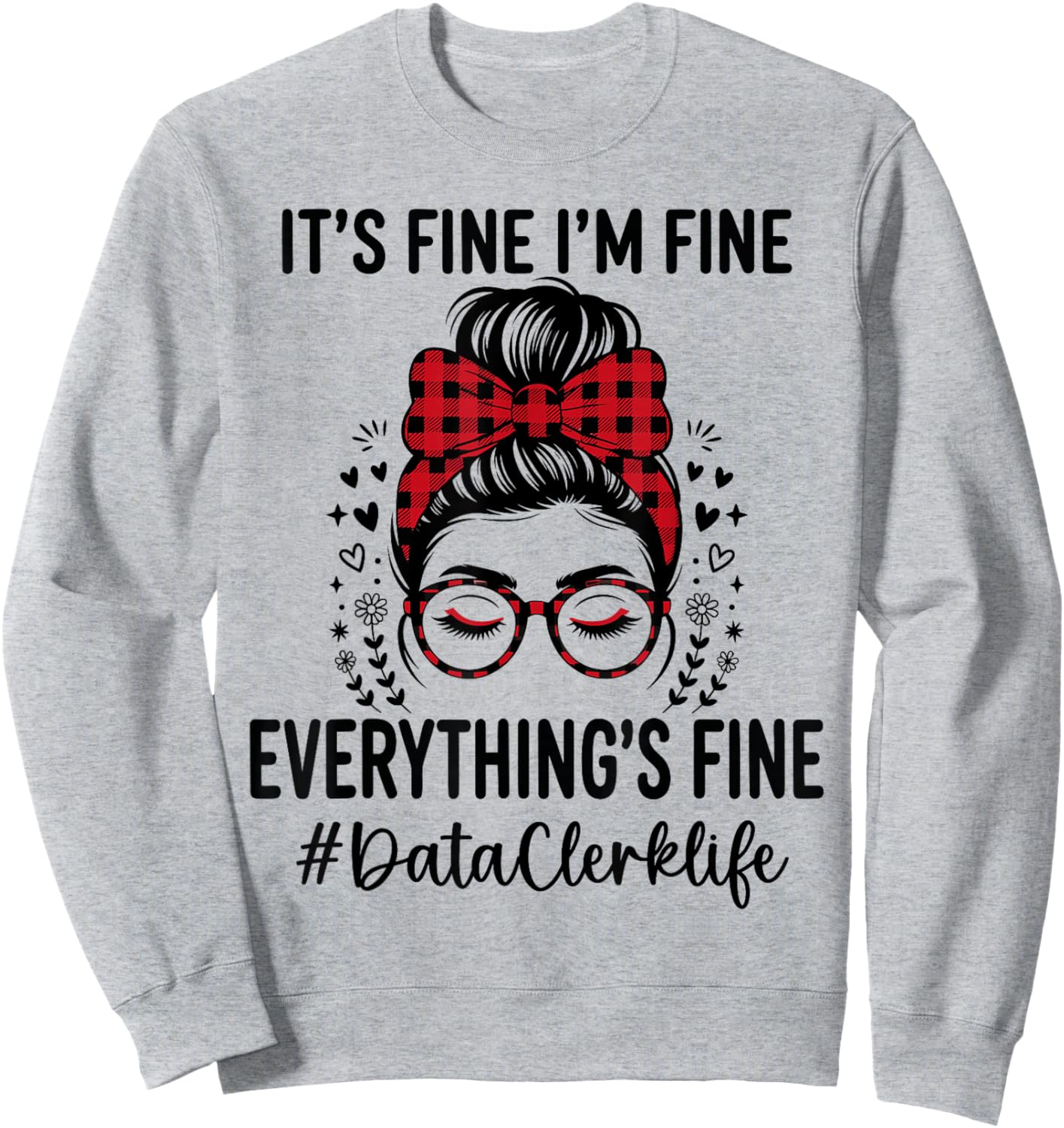 Funny Data Clerk Its Fine I'm Fine Everything Fine Sweatshirt - Sweatshirt | Ash