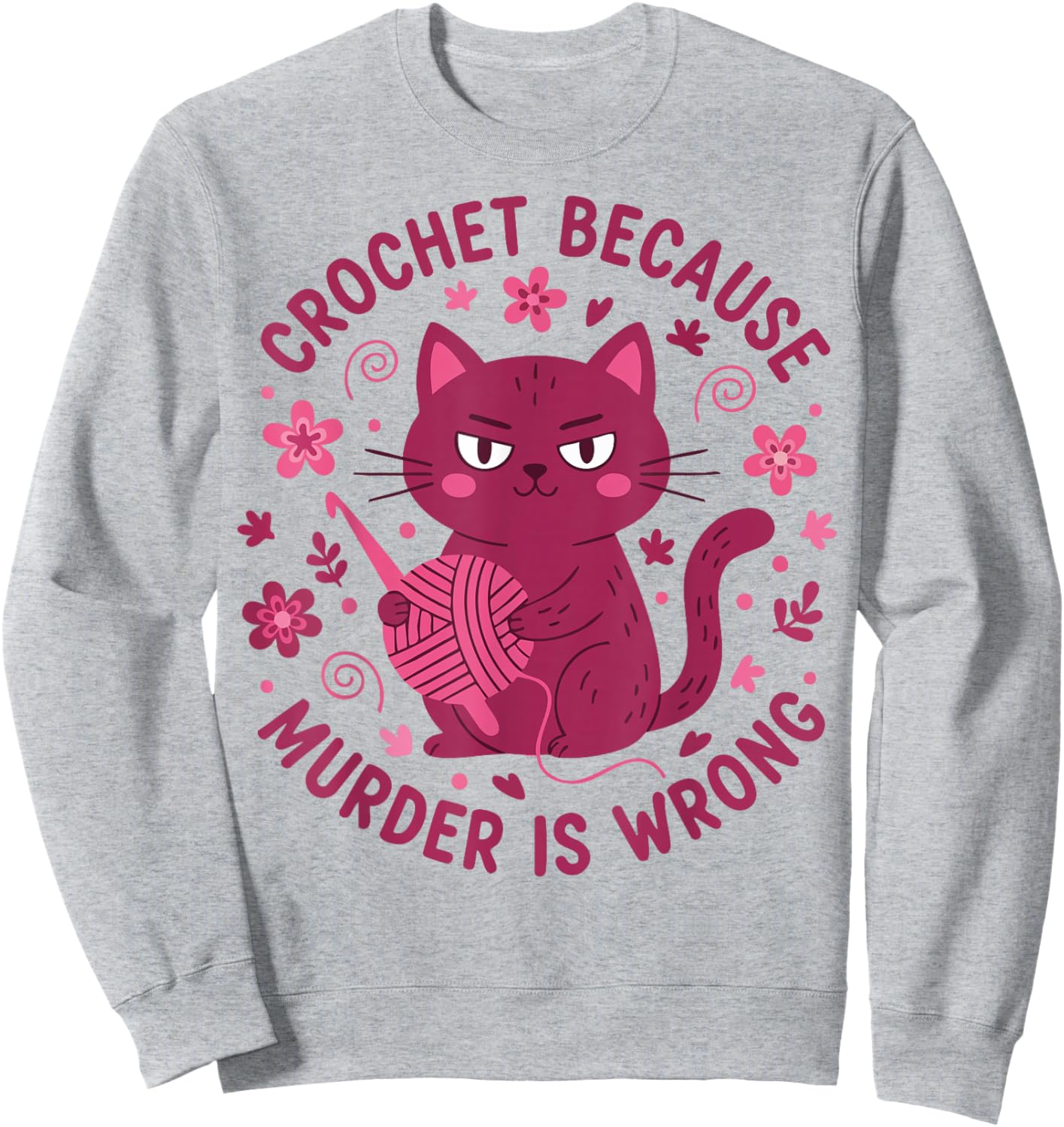 Crochet Because Murder is Wrong Funny Crochet Lover Sweatshirt - Sweatshirt | Ash