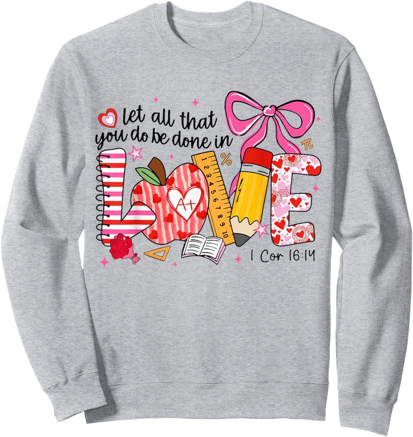 Funny Let All That You Do Be Done in Love Teacher Valentine Sweatshirt - Sweatshirt | Ash