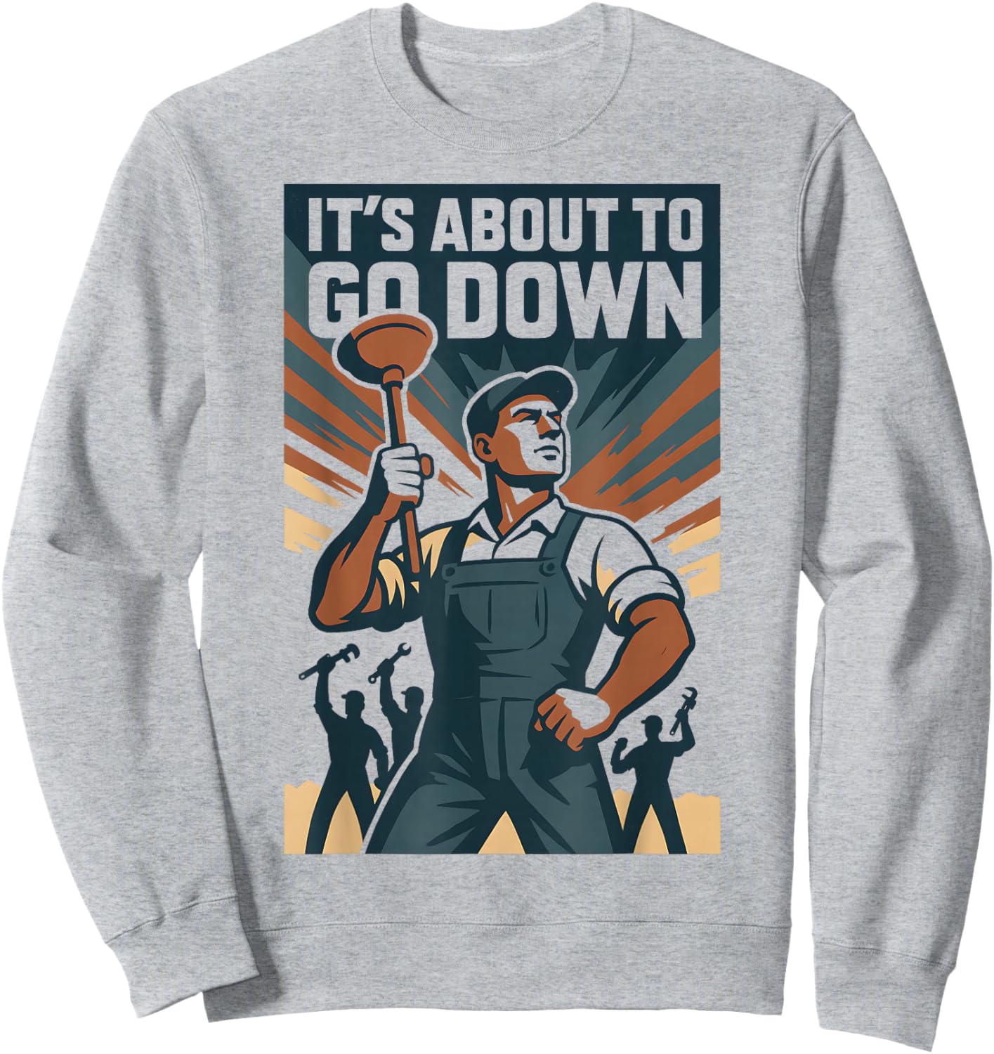 It’s About to Go Down | Plunger Joke, Drain Sweatshirt - Sweatshirt | Ash