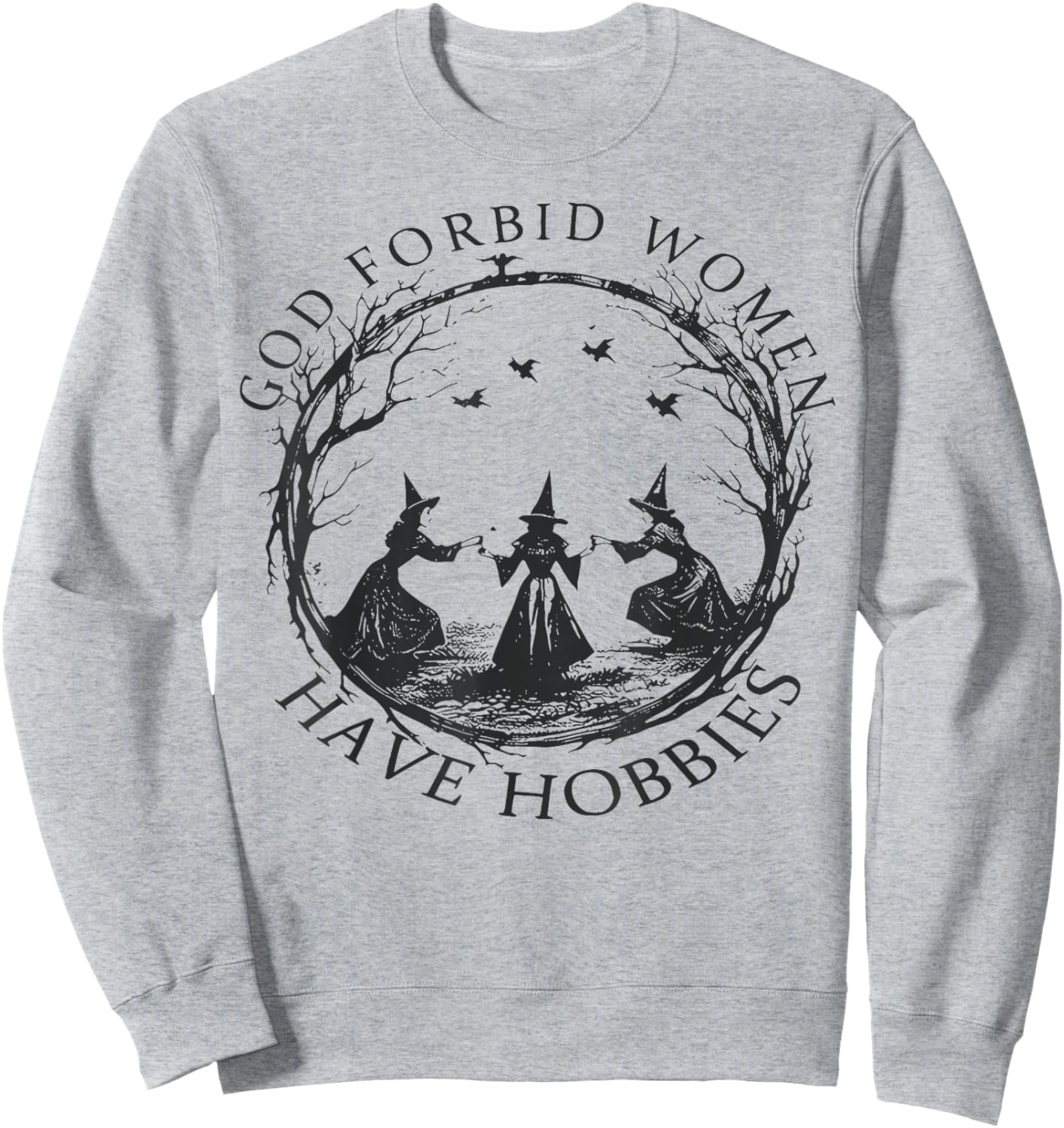 god Forbid Women Have Hobbies Sweatshirt - Sweatshirt | Ash