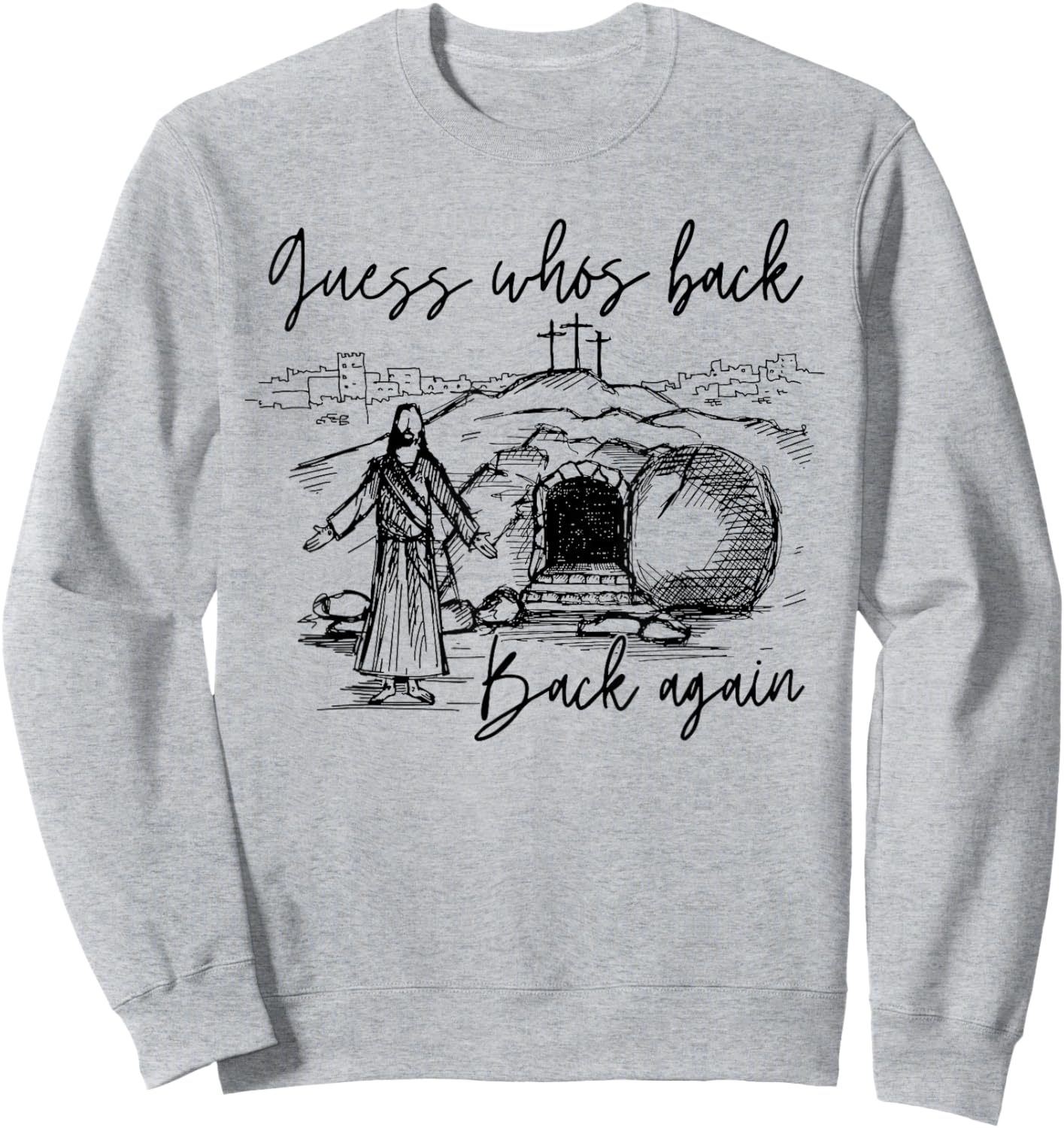 Guess Whos Back Back Again Christian Jesus Easter Men Women Sweatshirt - Sweatshirt | Ash