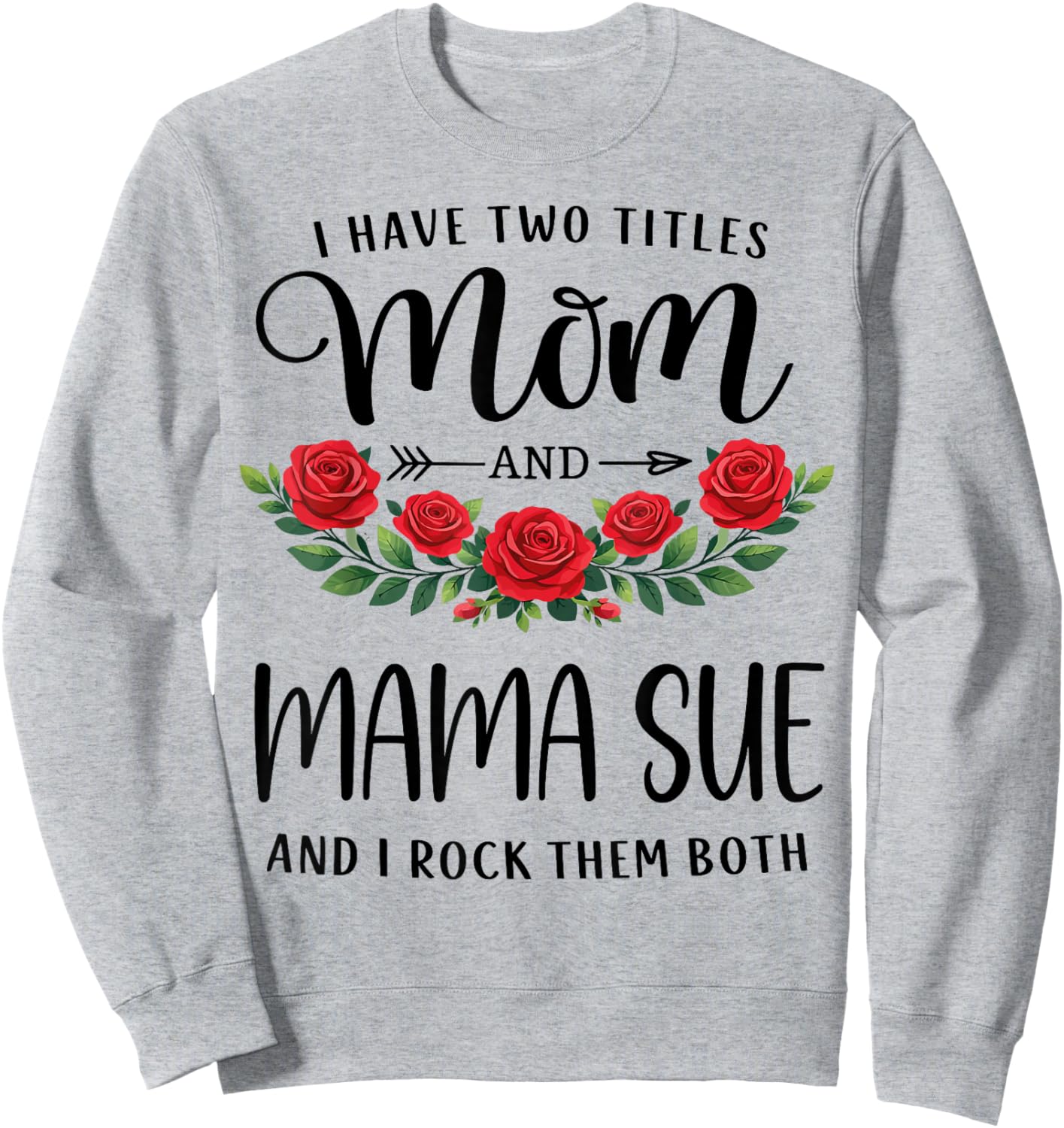 I Have Two Titles Mom and Mama SUE Mothers Day Floral Sweatshirt - Sweatshirt | Ash