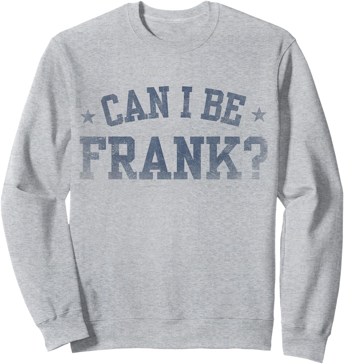 Can I Be Frank Funny Sarcasm Sweatshirt - Sweatshirt | Ash
