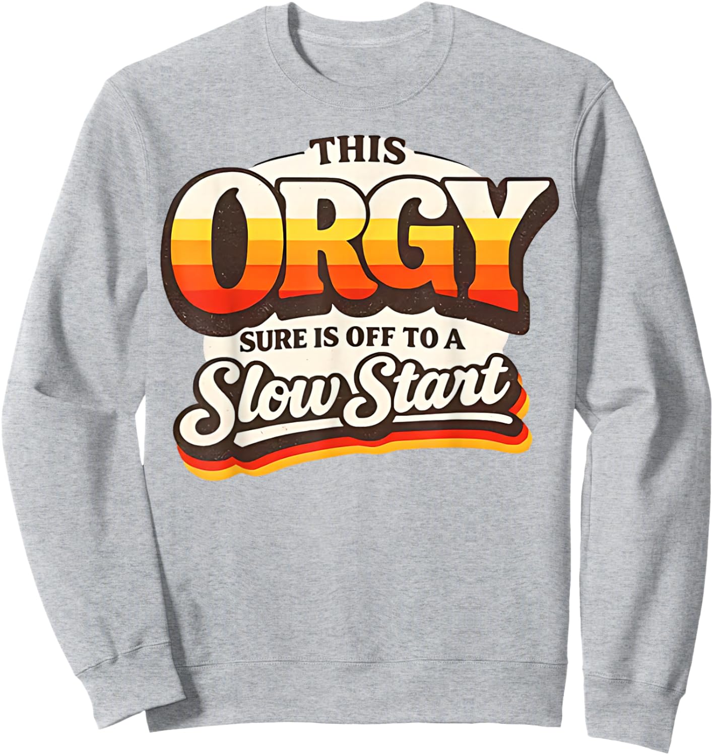 Retro Vintage This Orgy Sure is Off to A Slow Start Quote Sweatshirt - Sweatshirt | Ash