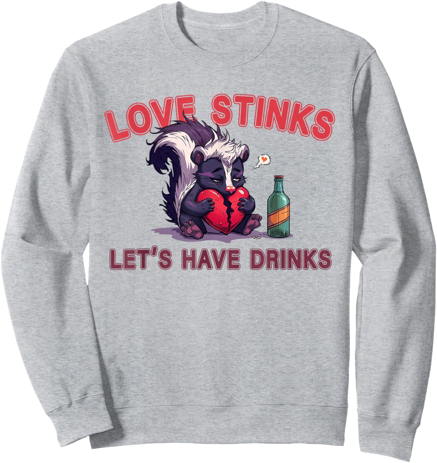 Anti Valentines Love Stinks Lets Have Drinks Sad Skunk Fun Sweatshirt - Sweatshirt | Ash