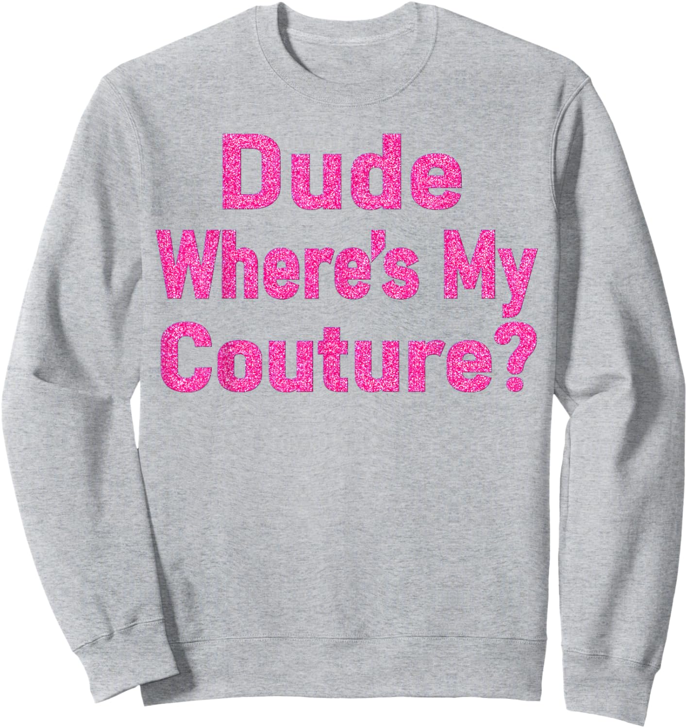 Dude Where's My Couture? Sweatshirt - Sweatshirt | Ash