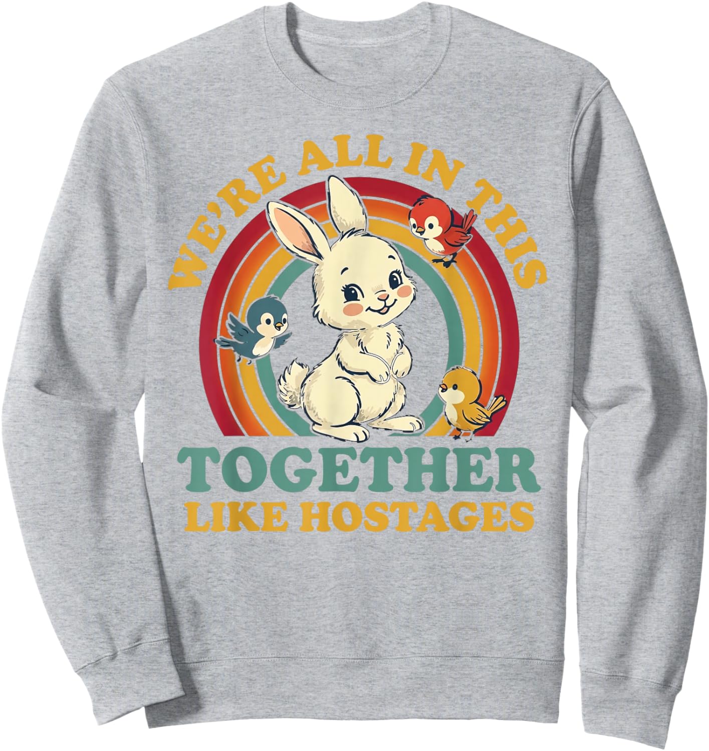 Funny We're All in This Together Like Hostages Humor Vintage Sweatshirt - Sweatshirt | Ash