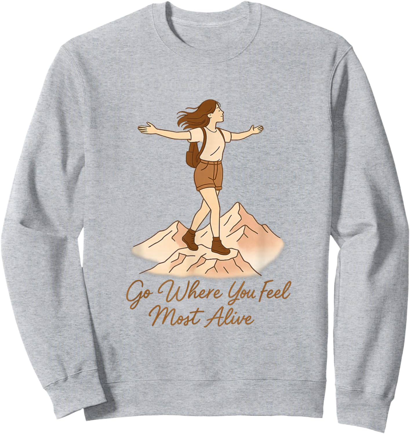 Go Where You Feel Most Alive Woman Hiking Adventure Quote Sweatshirt - Sweatshirt | Ash