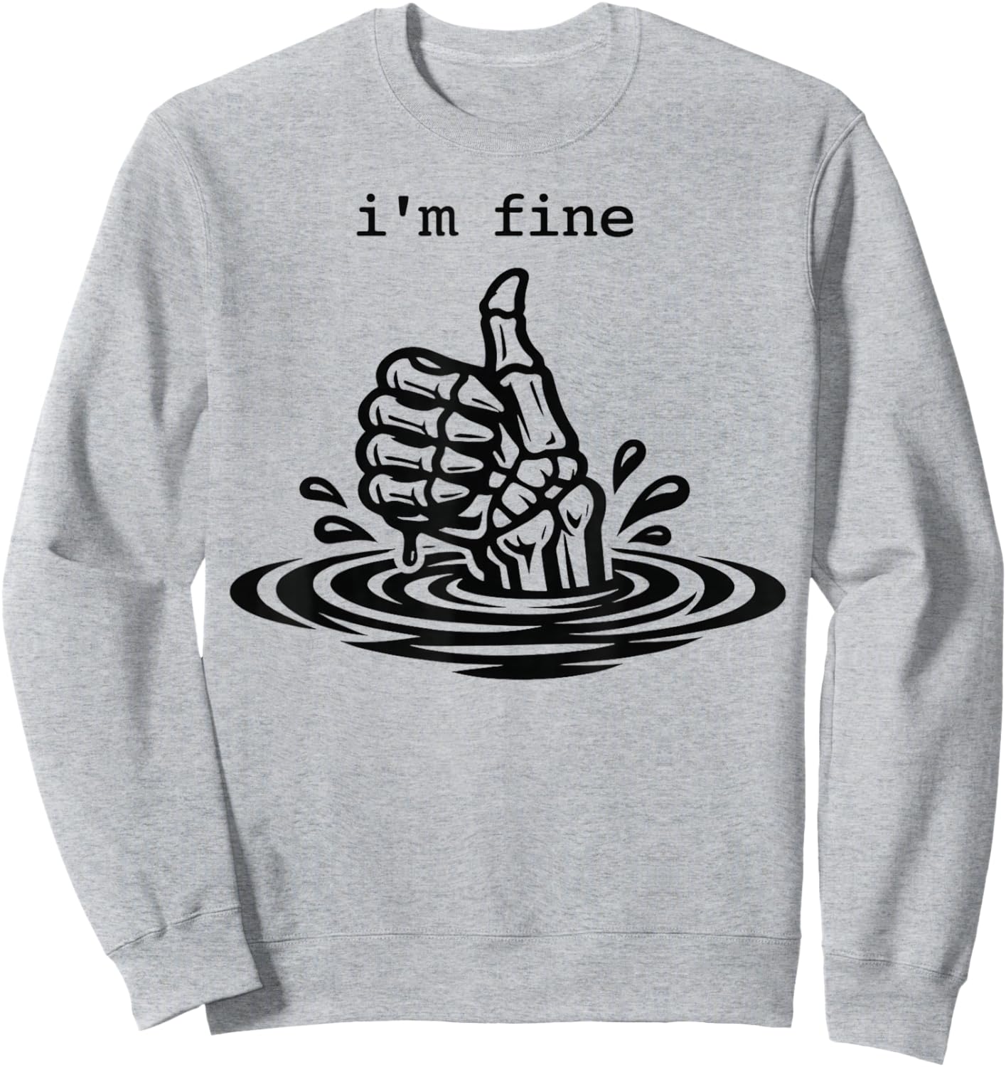 I’m Fine Funny Skeleton Hand Thumbs Up Dark Humor Sweatshirt - Sweatshirt | Ash
