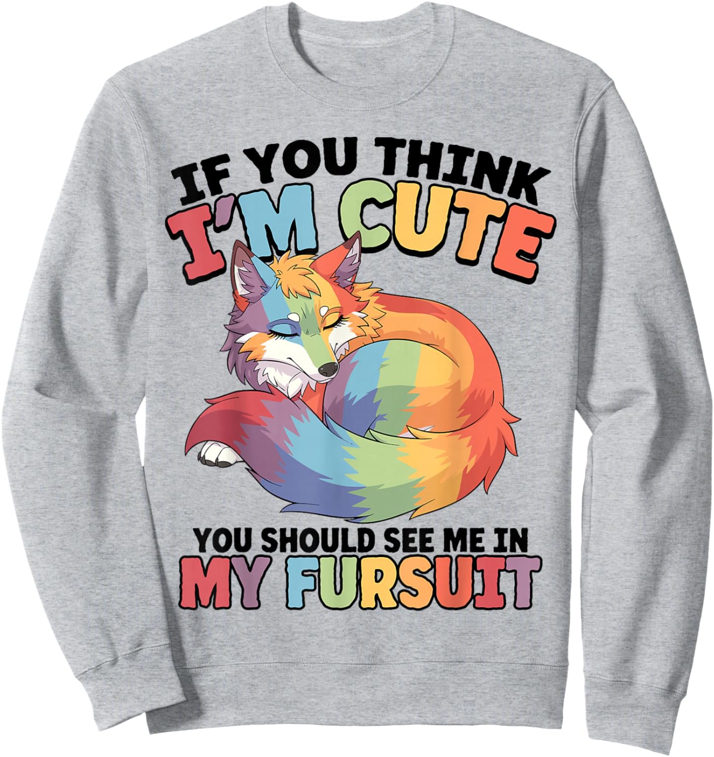 If You Think I'm Cute You Should See Me in My Fursuit Furry Sweatshirt - Sweatshirt | Ash
