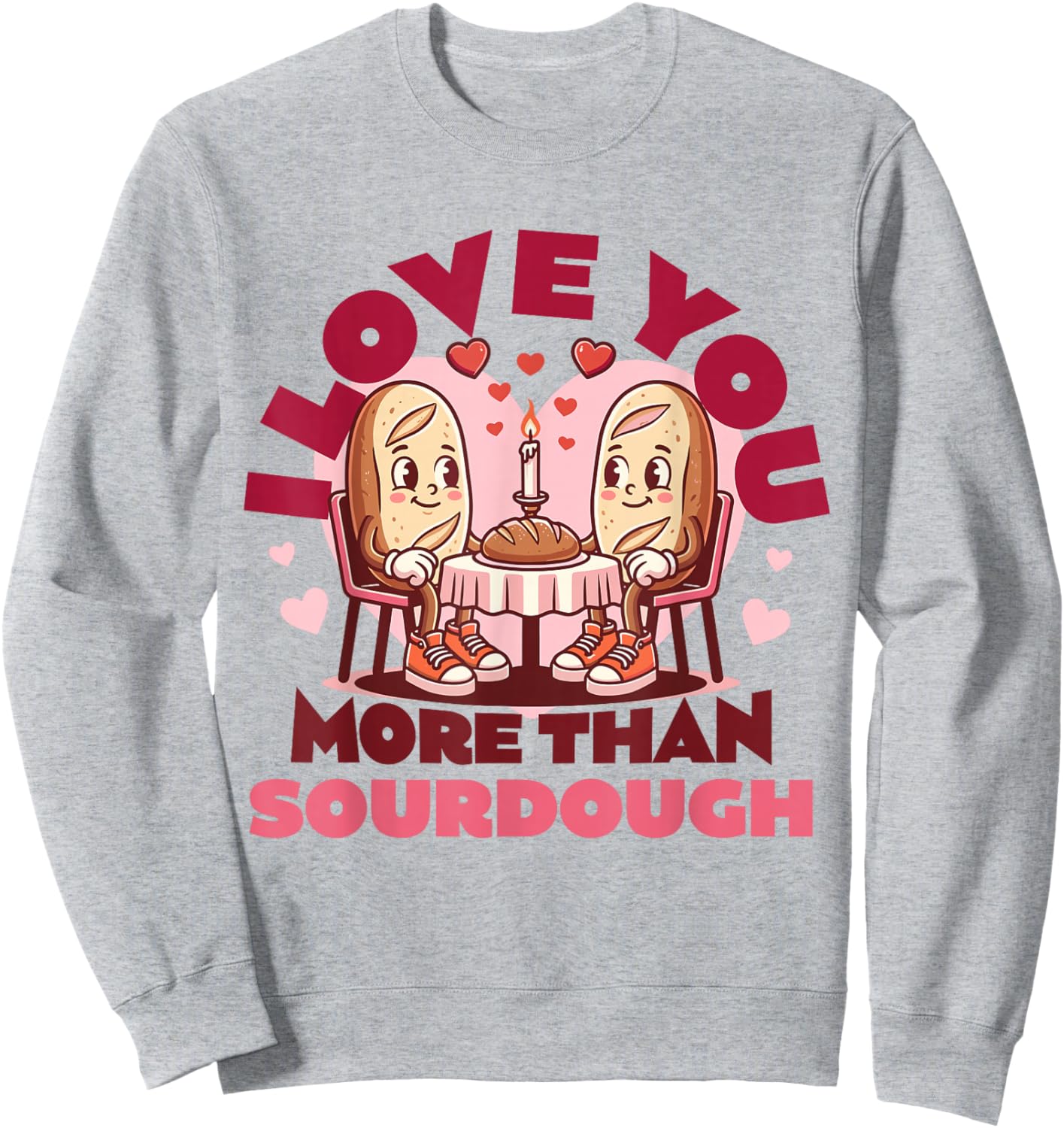 I Love You More Than Sourdough Valentine Sourdough Baking Sweatshirt - Sweatshirt | Ash