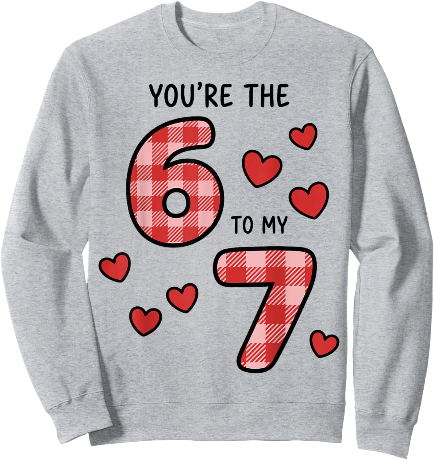 You're The 6 to My 7 Funny Valentine's Day 67 Sweatshirt - Sweatshirt | Ash