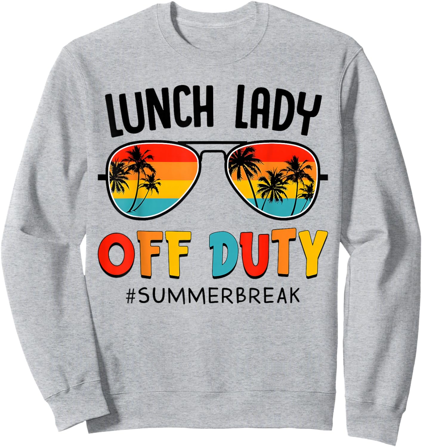 Lunch Lady Off Duty Summer Break Last Day of School Summer Sweatshirt - Sweatshirt | Ash