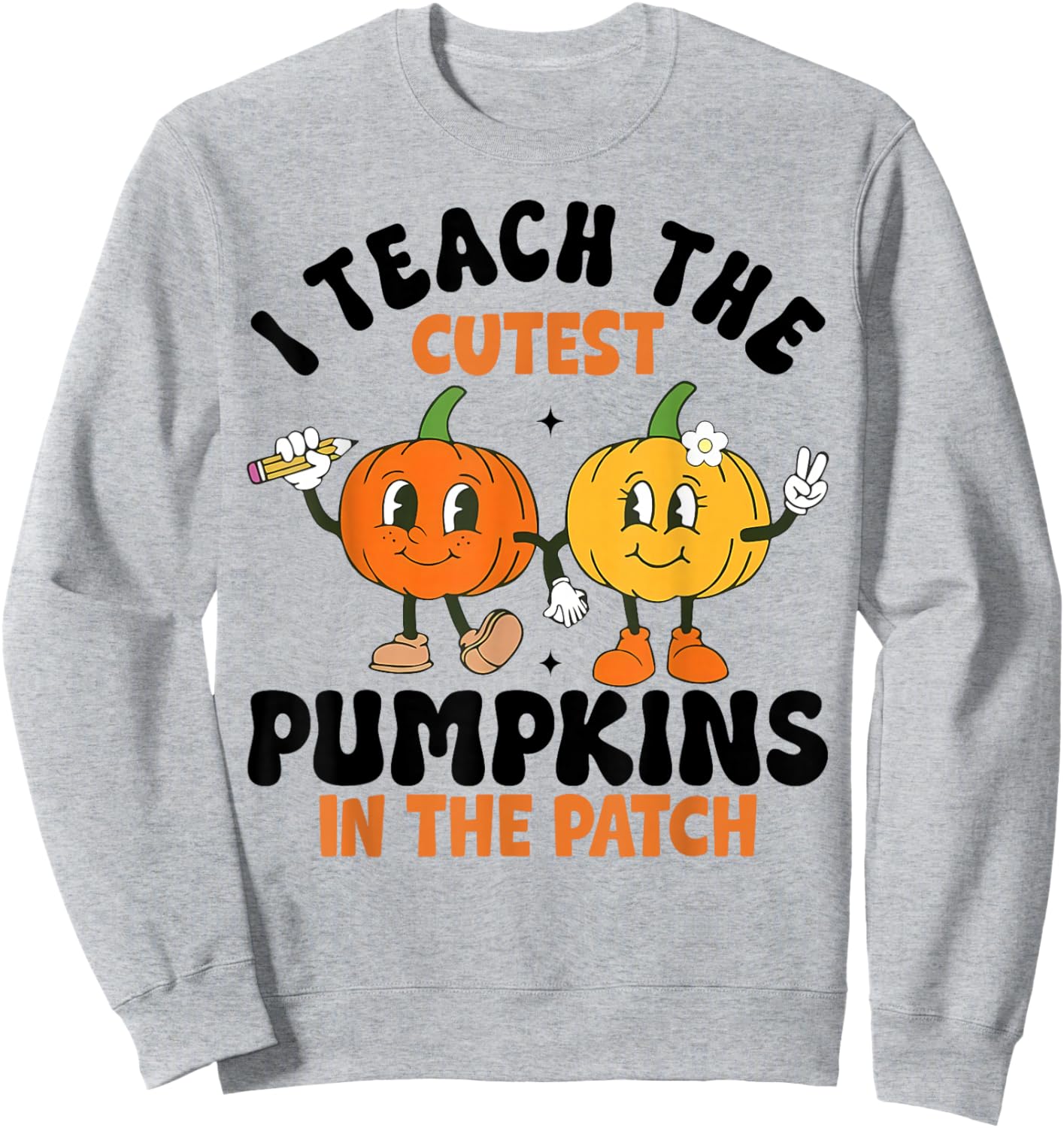 Halloween Teacher I Teach The Cutest Pumpkins in The Patch Sweatshirt - Sweatshirt | Ash