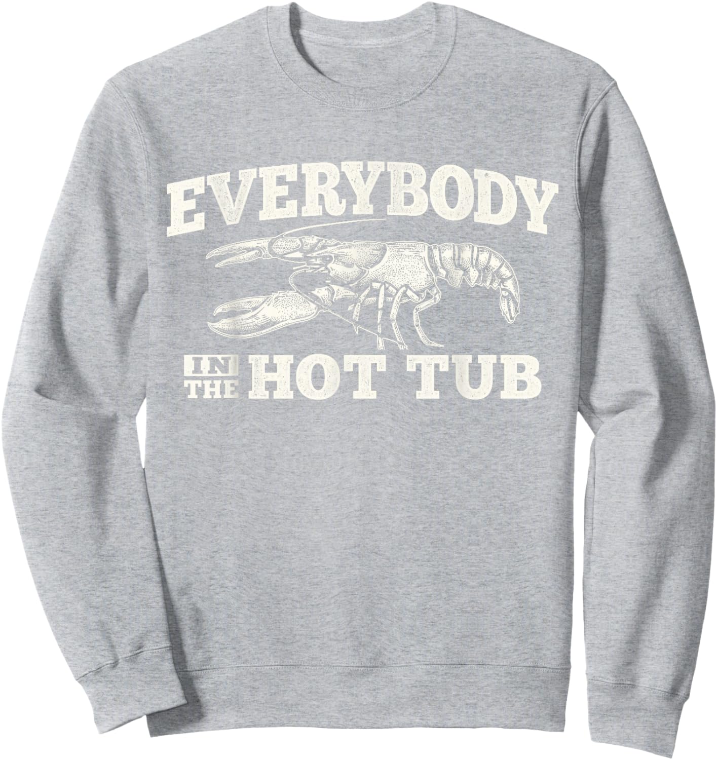 Funny Crawfish Everybody in The Hot Tub Festival Party Men Sweatshirt - Sweatshirt | Ash