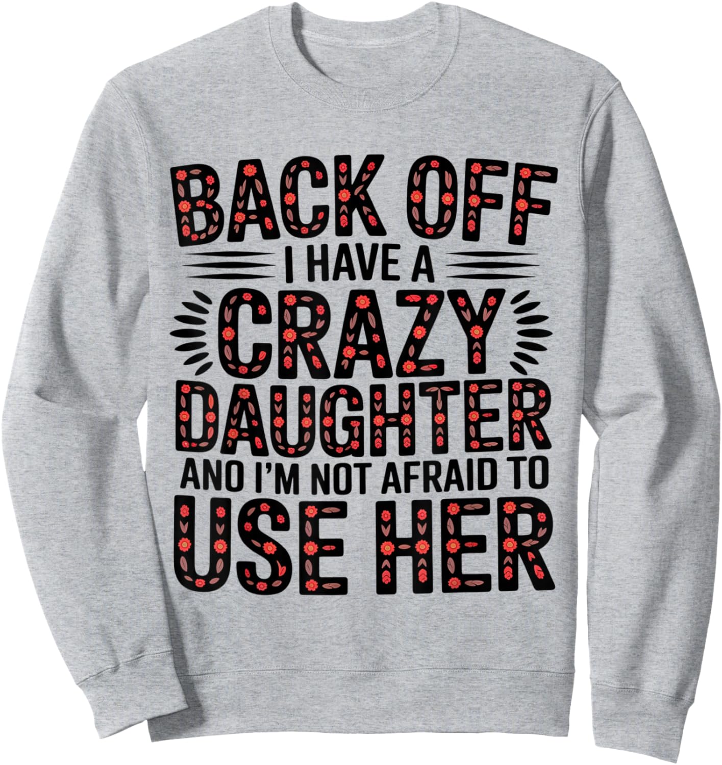 Back Off I Have A Crazy Daughter Floral Protective Mom Humor Sweatshirt - Sweatshirt | Ash