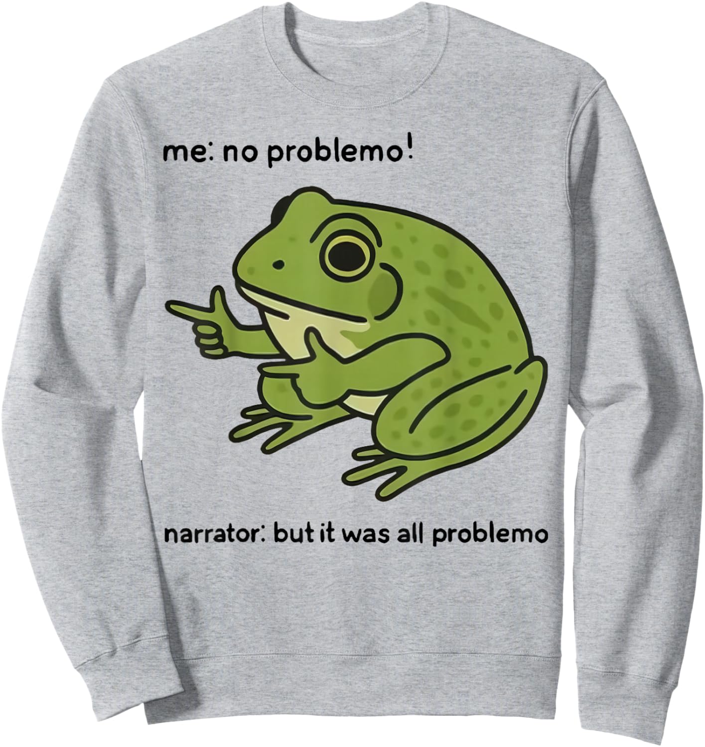 Funny Frog Me No Problemo Narrator But It was All Problemo Sweatshirt - Sweatshirt | Ash