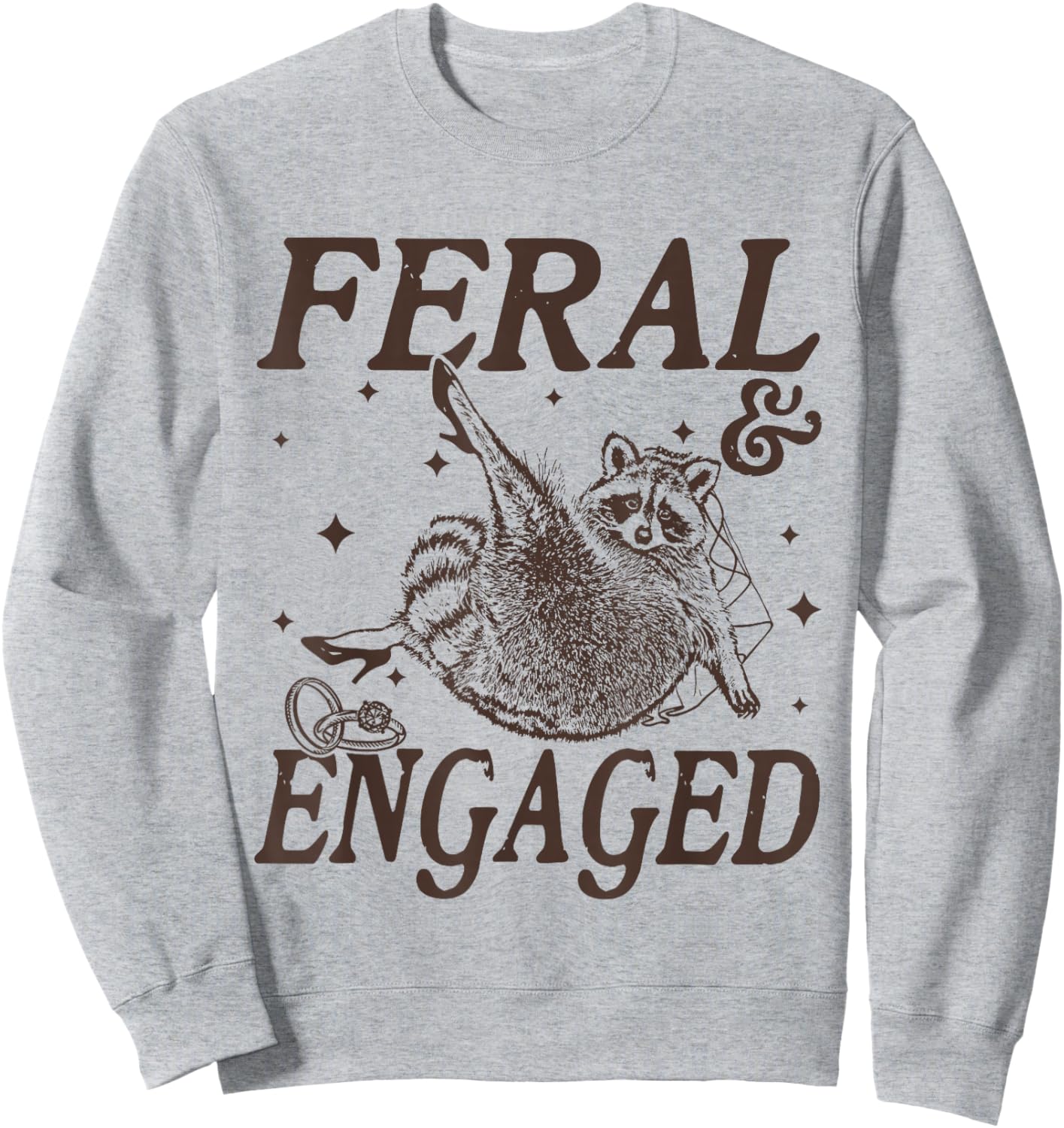 Feral and Engaged Funny Wedding Engagement Bachelorette Sweatshirt - Sweatshirt | Ash