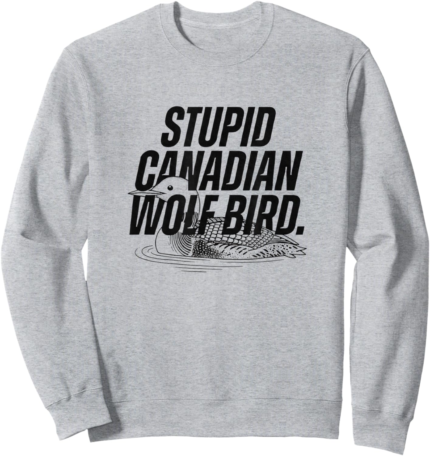 Stupid Canadian Wolf Bird Heated Hockey Loon Sweatshirt - Sweatshirt | Ash