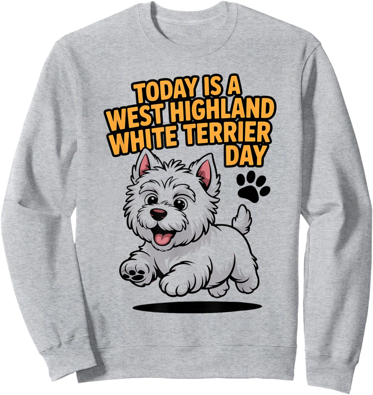 Today is A West Highland White Terrier Day Pet Cute Westie Sweatshirt - Sweatshirt | Ash