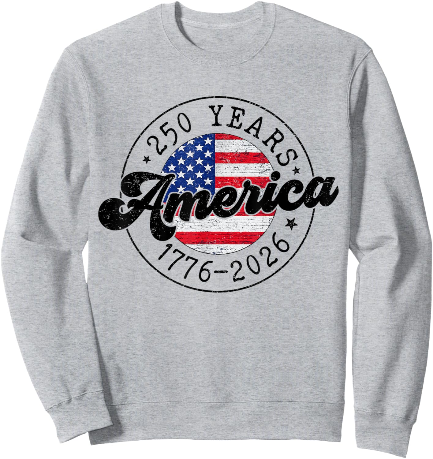 4th of July 250 Years America 1776 2026 250th USA Patriotic Sweatshirt - Sweatshirt | Ash