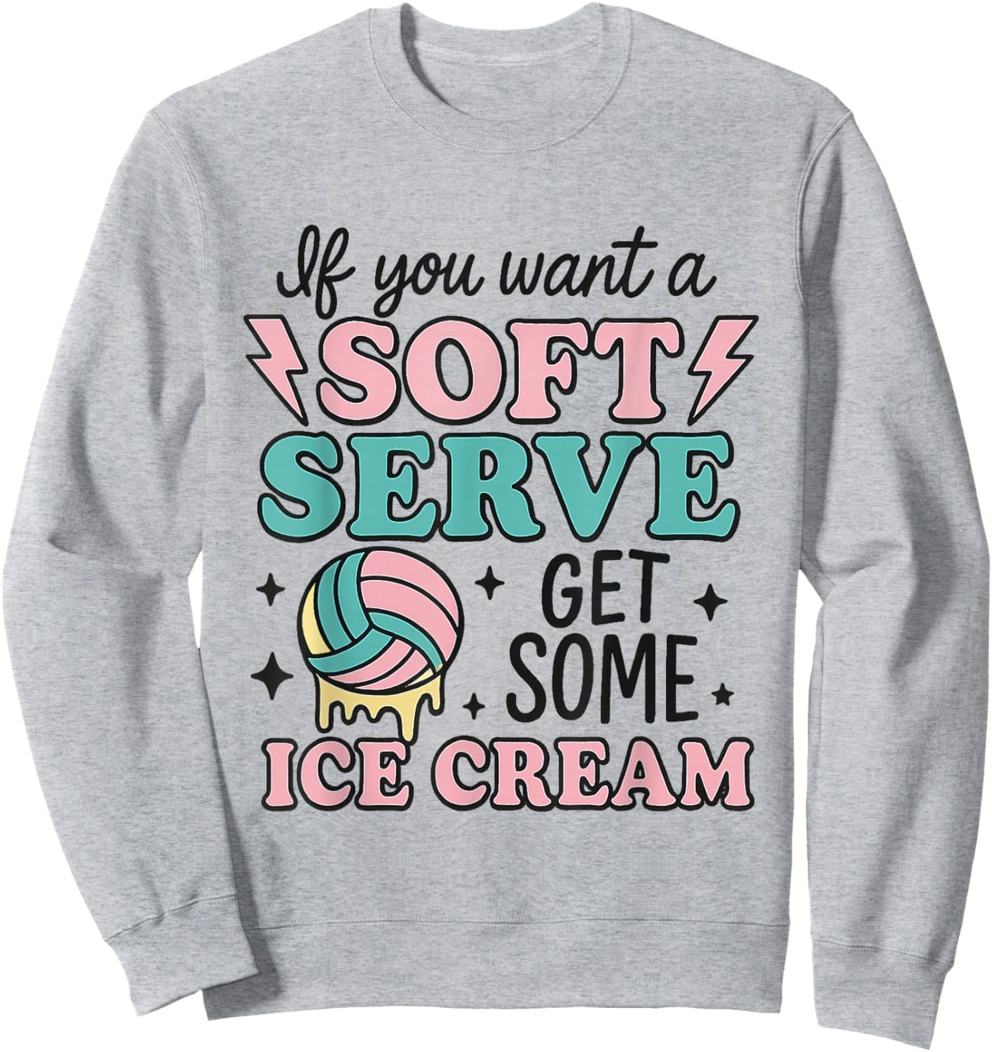 If You Want Soft Serve Go Get Ice Cream Volleyball Lover Sweatshirt - Sweatshirt | Ash