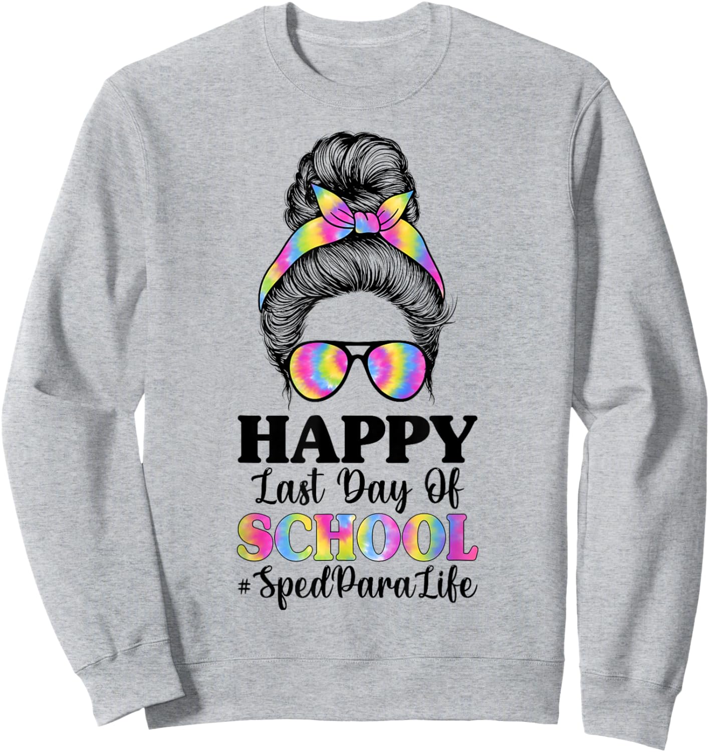 Happy Last Day of School SPED para Life - Messy Bun Sweatshirt - Sweatshirt | Ash