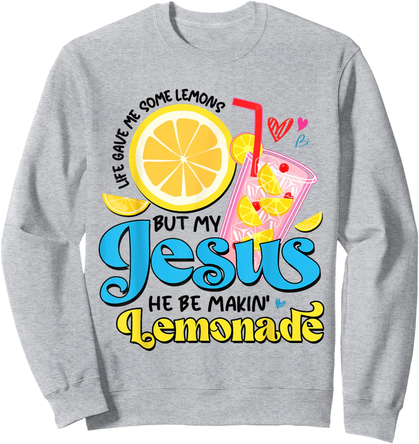 Life Gave Me Some Lemon But My Jesus He Be Makin' Lemonade Sweatshirt - Sweatshirt | Ash