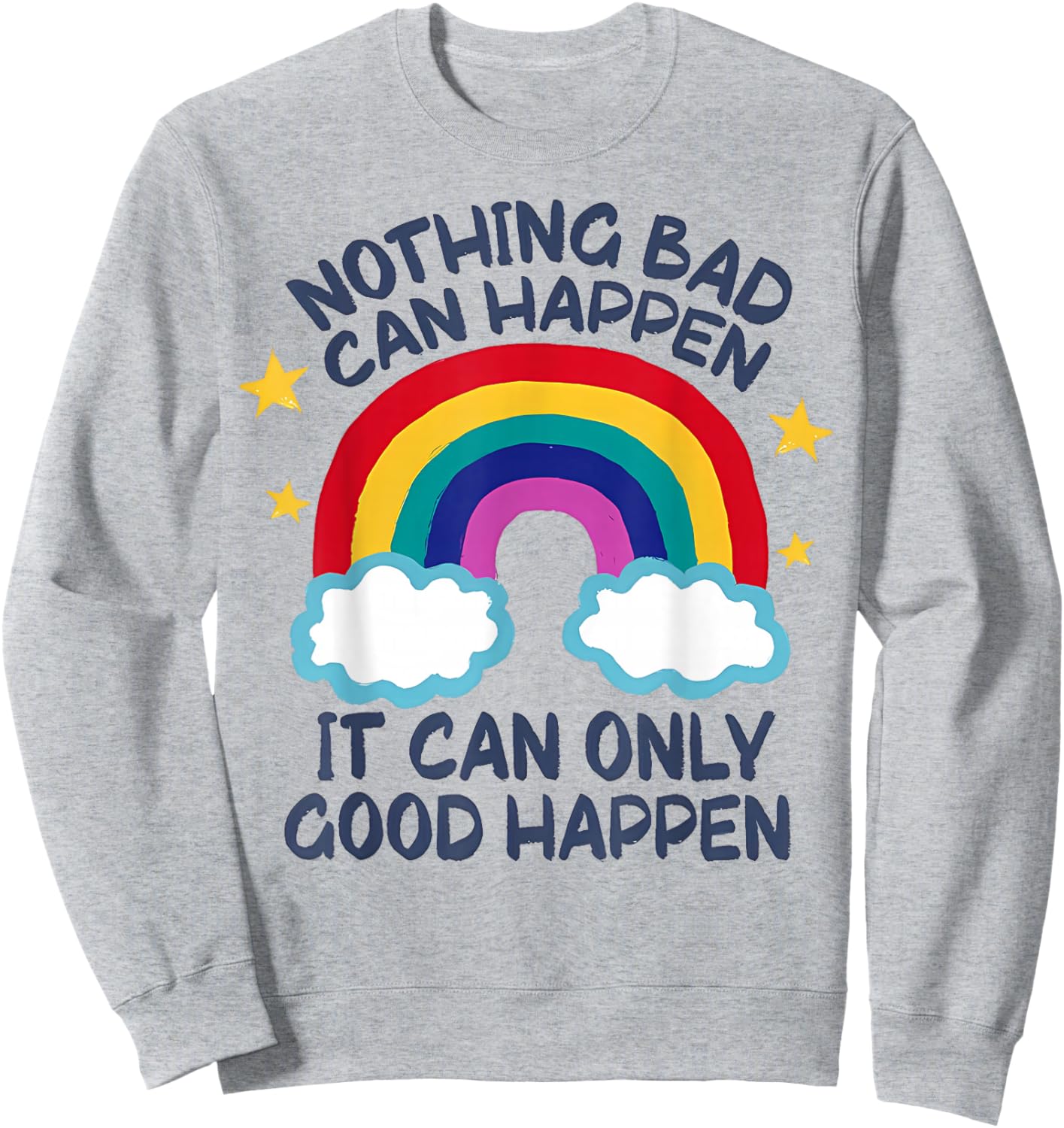 Nothing Bad Can Happen It Can Only Good Happen Funny Sweatshirt - Sweatshirt | Ash