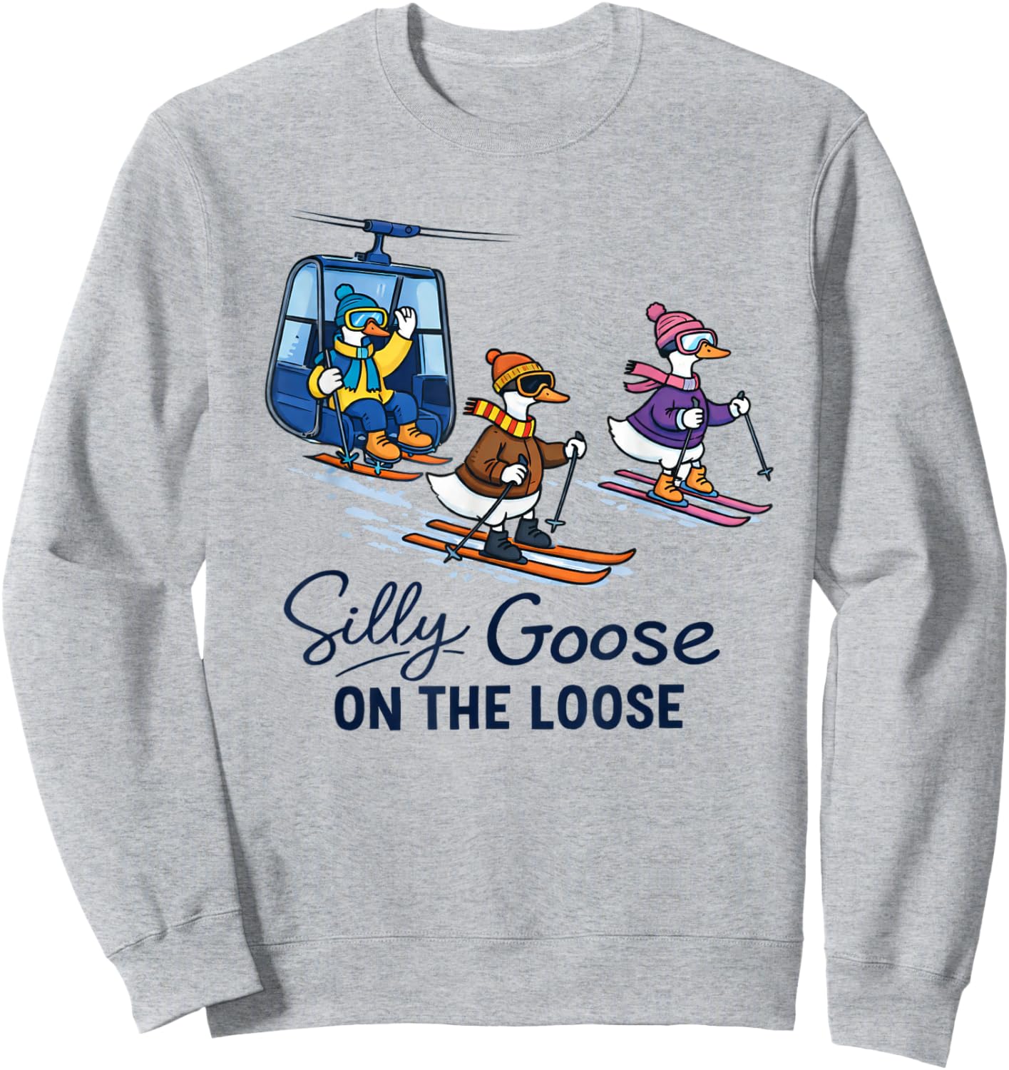 Skiing Lover Skier Winter Sport Silly Goose On The Loose Sweatshirt - Sweatshirt | Ash