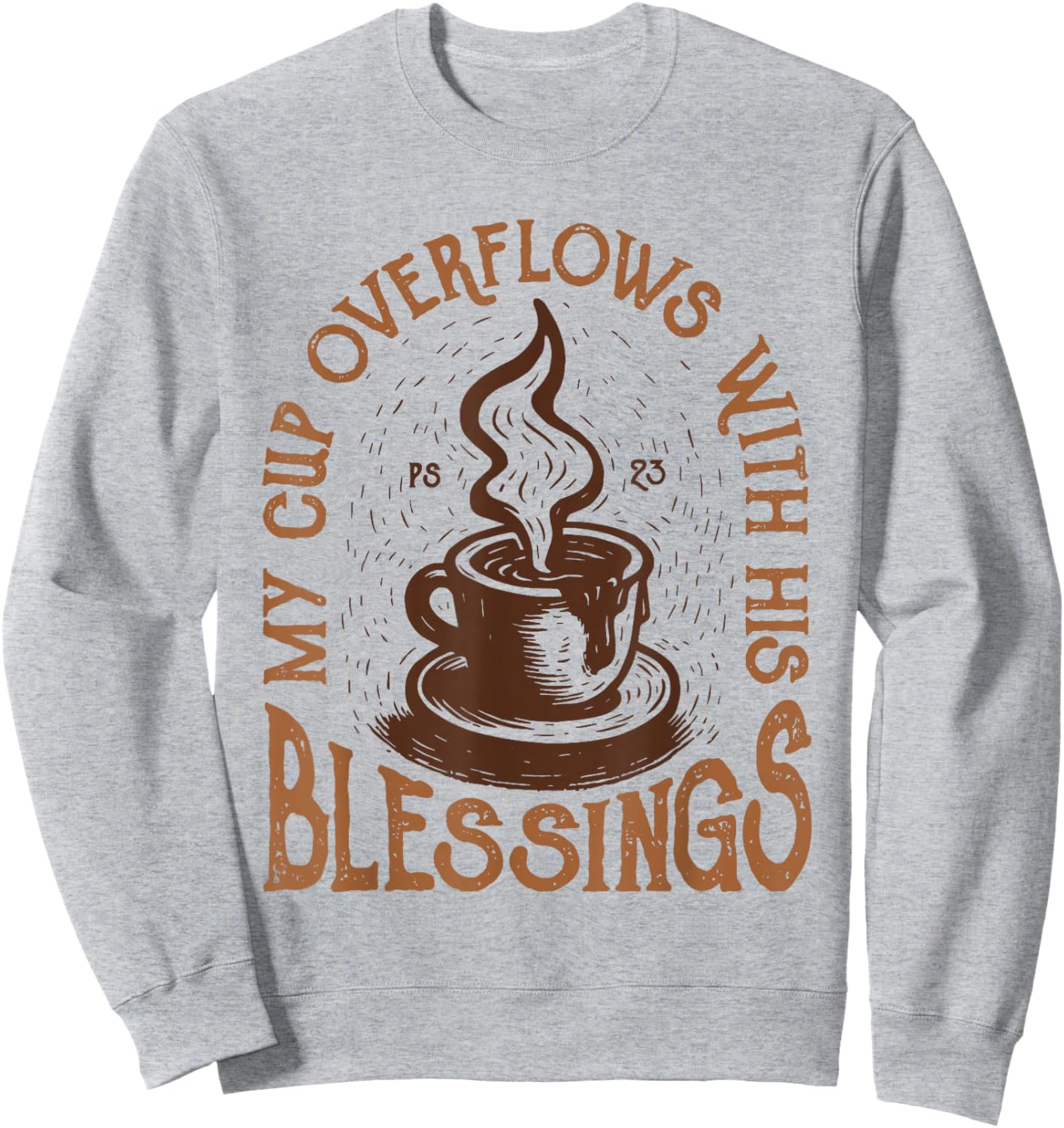 My Cup Overflows with His Blessings Christian Faith Sweatshirt - Sweatshirt | Ash