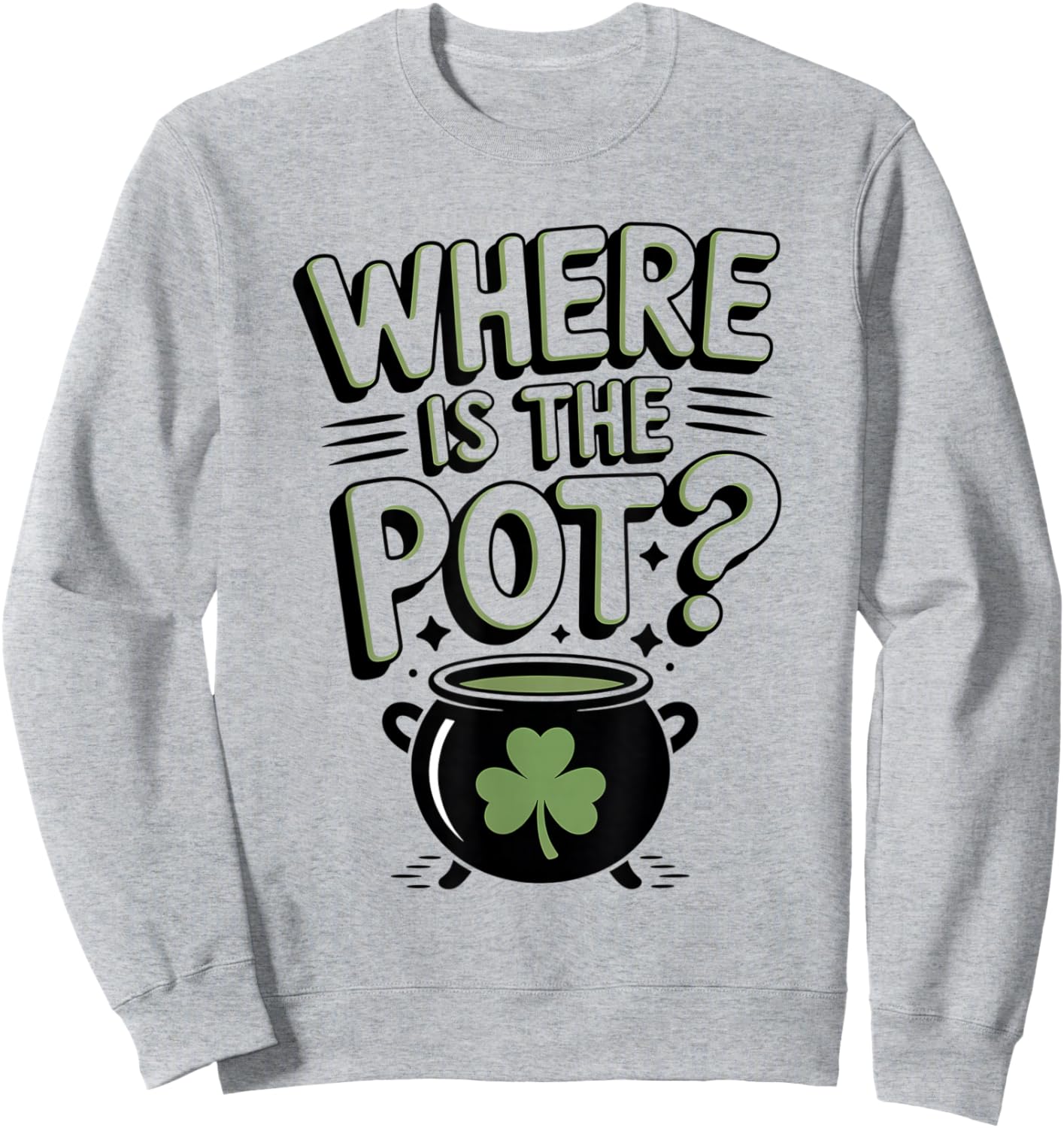 Where's The Pot Funny Irish Shamrock & Coins St. Patrick's Sweatshirt - Sweatshirt | Ash