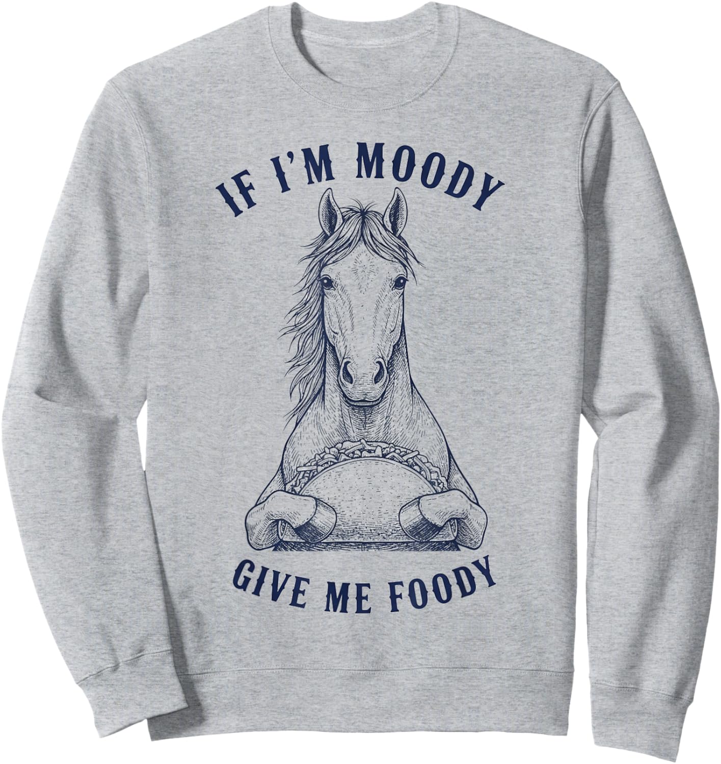 Horse Eating Taco If I'm Moody Give Me Foody Funny Animal Sweatshirt - Sweatshirt | Ash