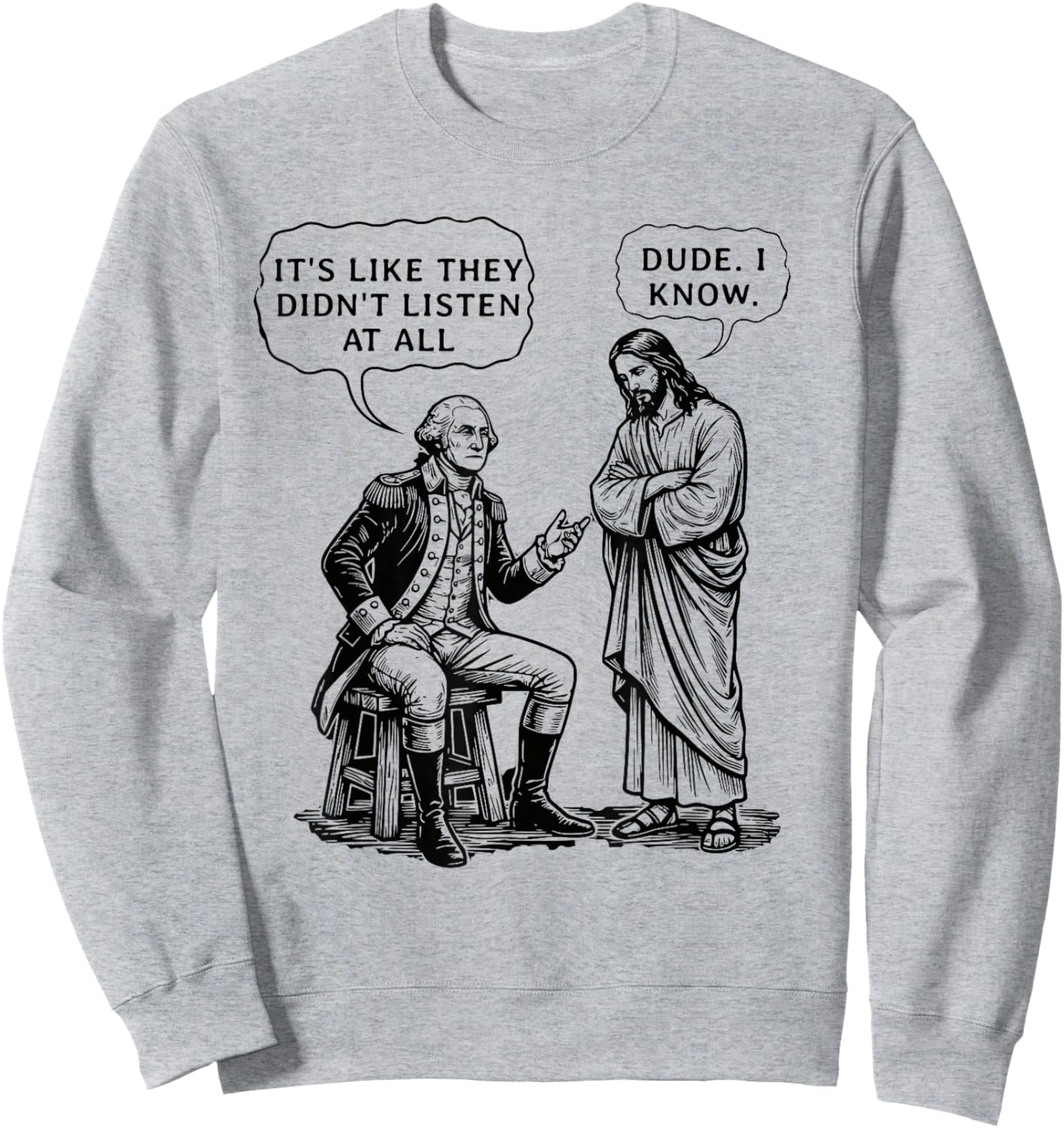 Funny Meme Design George Washington and Jesus Dude I Know Sweatshirt - Sweatshirt | Ash