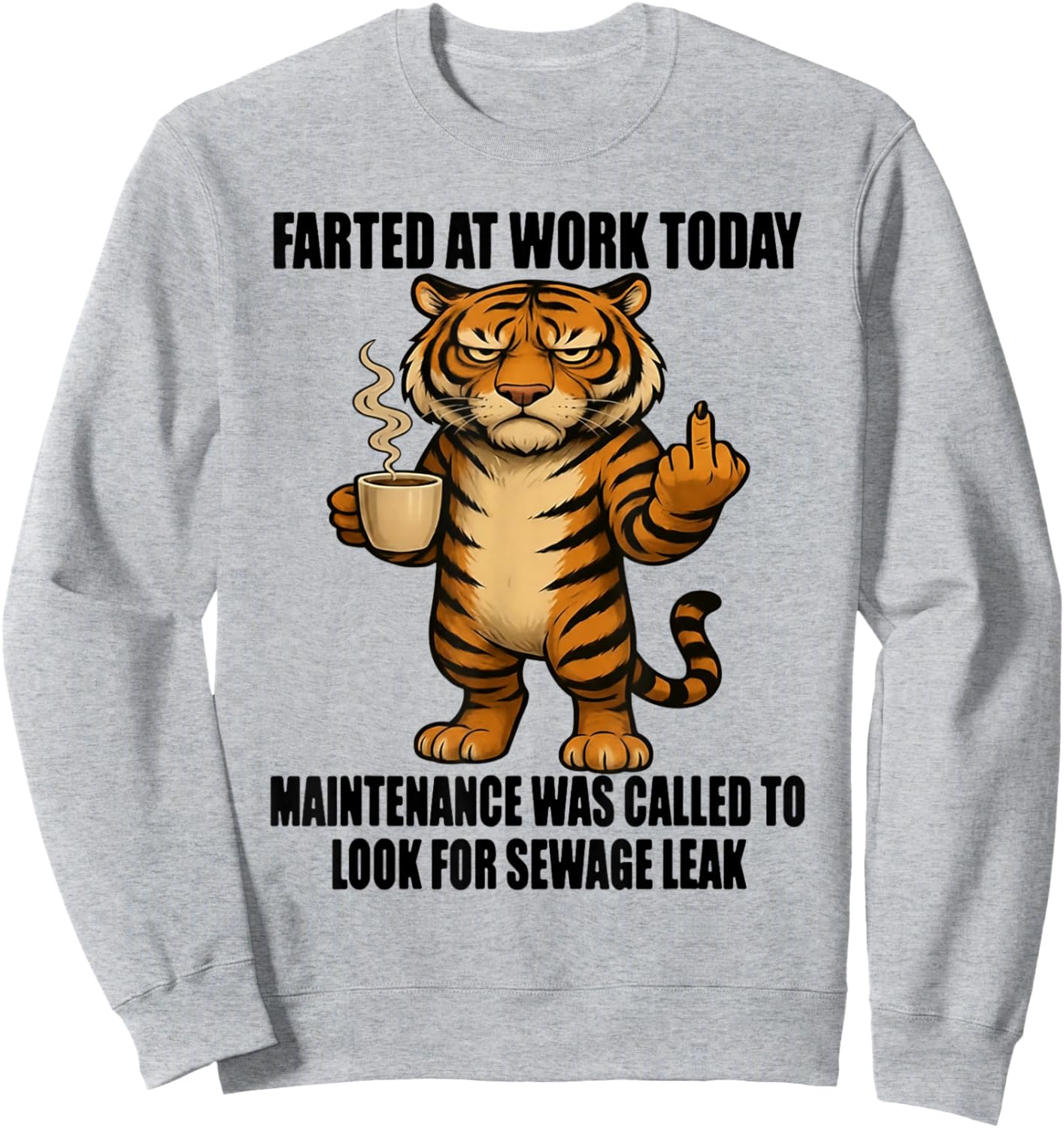 Tiger Farted at Work Today Maintenance was Called to Look Sweatshirt - Sweatshirt | Ash