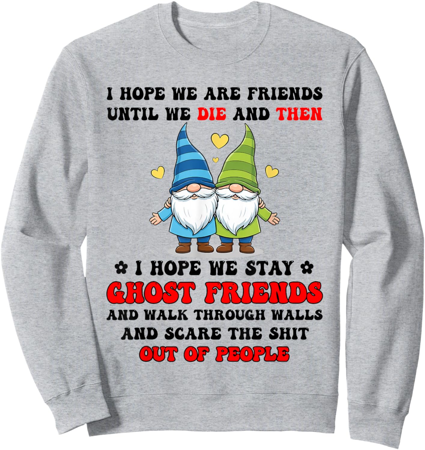 I Hope We are Friends Until We Die and Then I Hope We Stay Sweatshirt - Sweatshirt | Ash