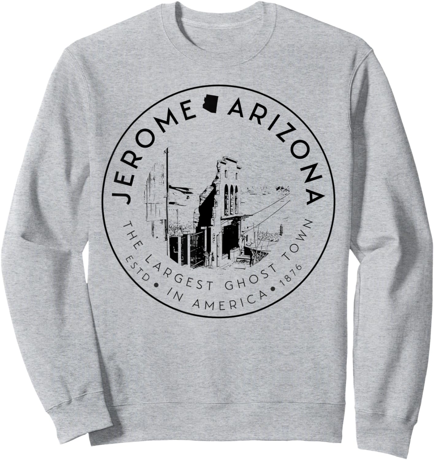 Jerome Arizona Ghost Town– Largest Ghost Town in America Sweatshirt - Sweatshirt | Ash