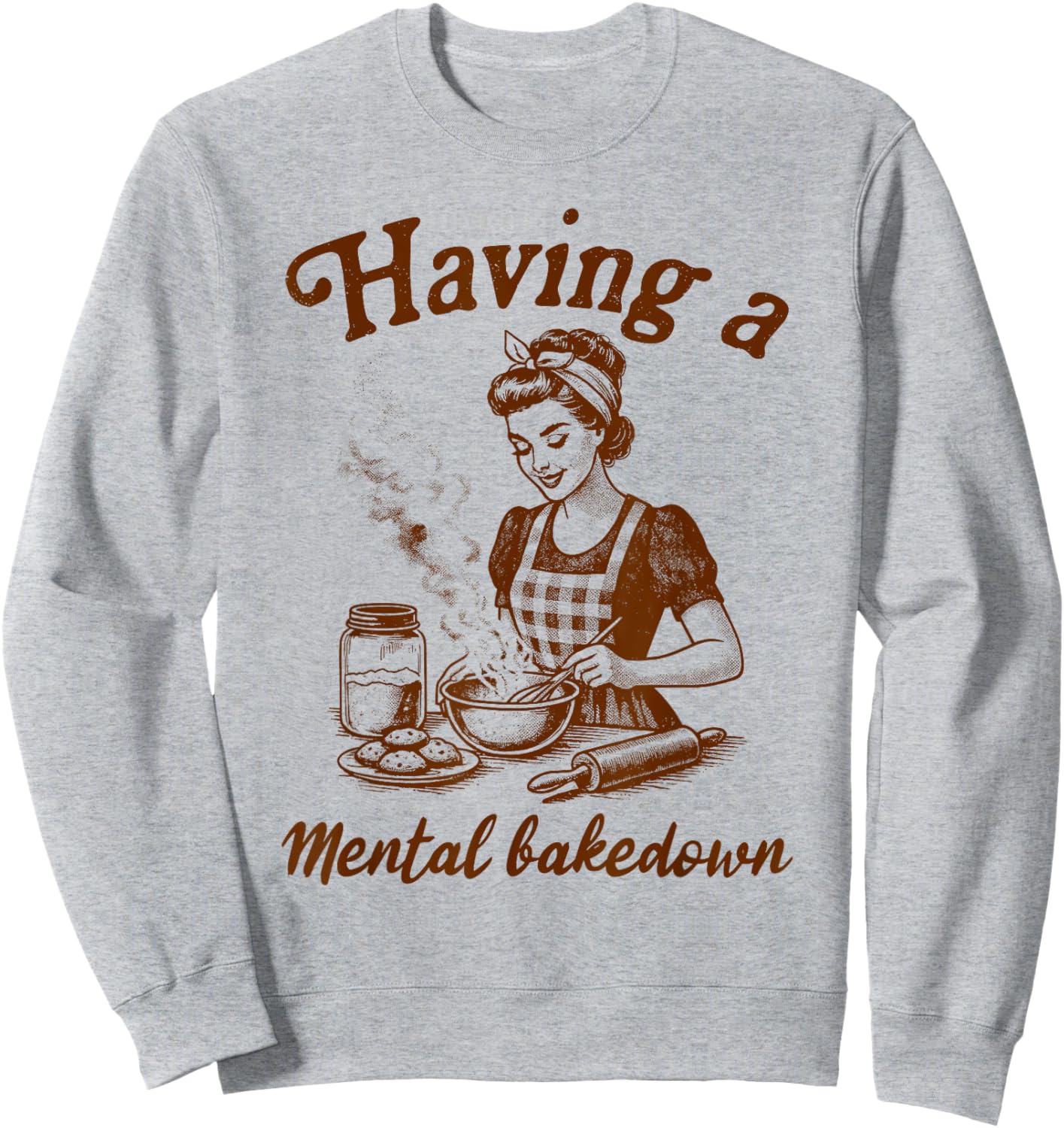 Baking Lover Baker Life Sourdough Having A Mental Bakedown Sweatshirt - Sweatshirt | Ash