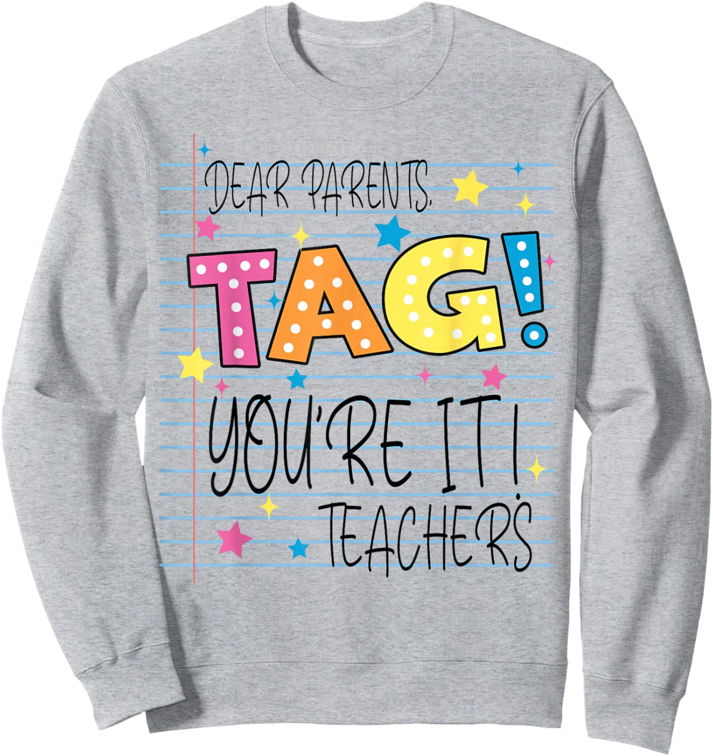 Dear Parents Tag You're It Love Teachers Last Day of School Sweatshirt - Sweatshirt | Ash